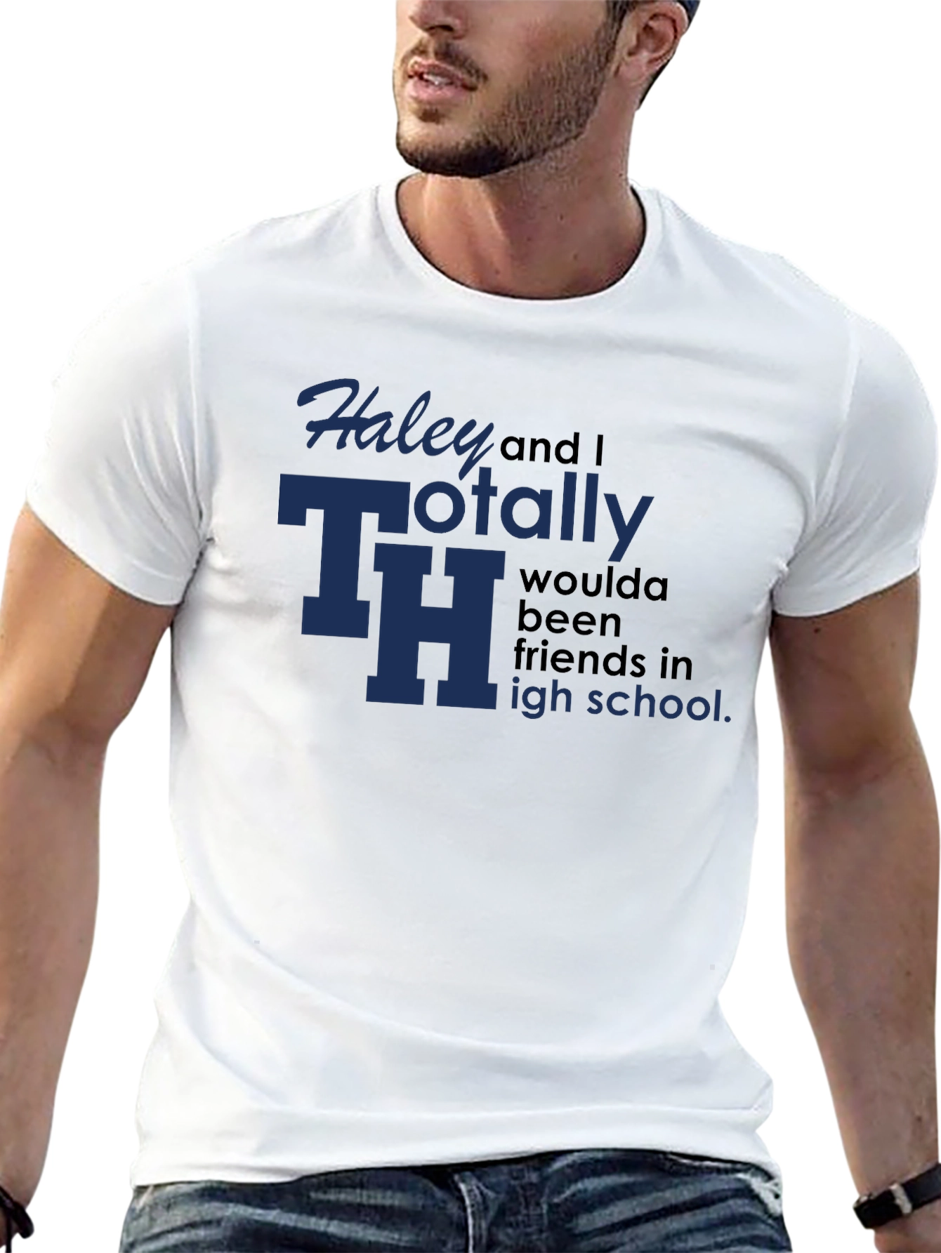 Haley and I Totally Woulda Been Friends T-Shirt