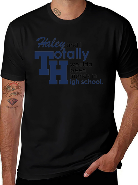 Haley and I Totally Woulda Been Friends T-Shirt