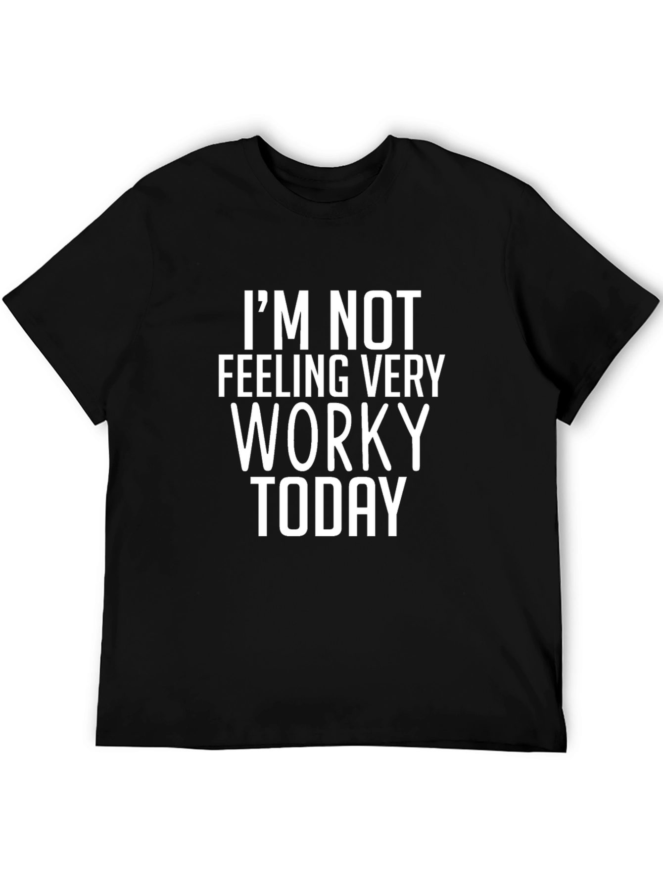 Im Not Feeling Very Worky Today Graphic Tee