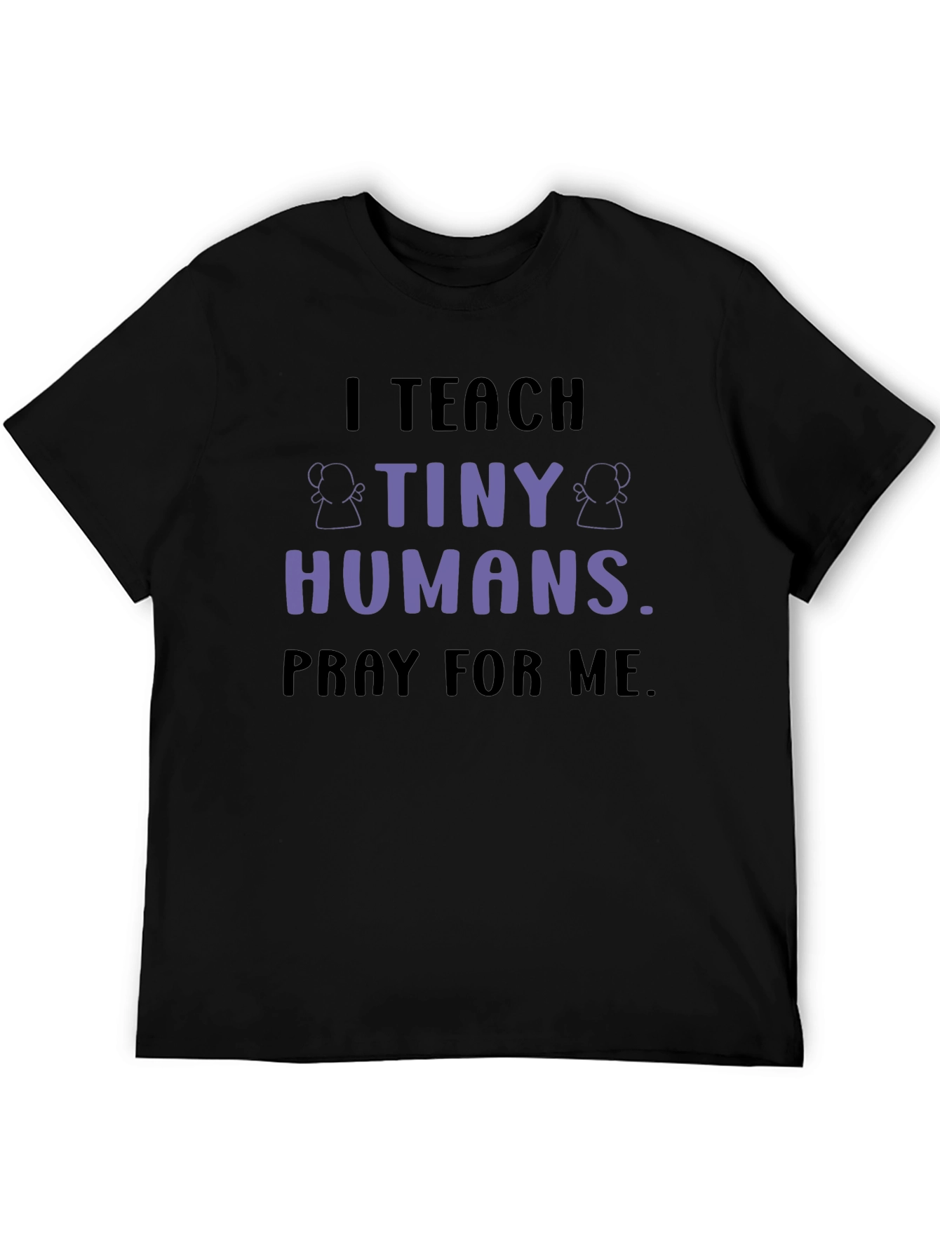 I Teach Tiny Humans T-Shirt
