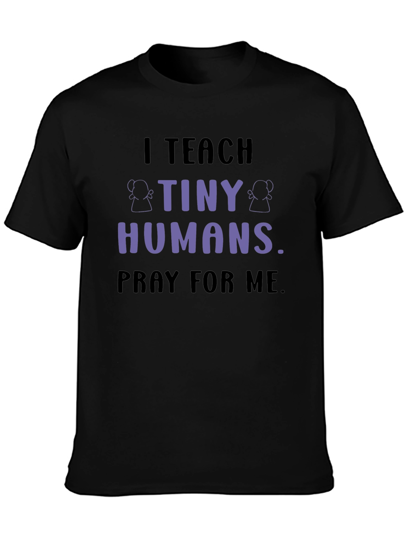 I Teach Tiny Humans T-Shirt