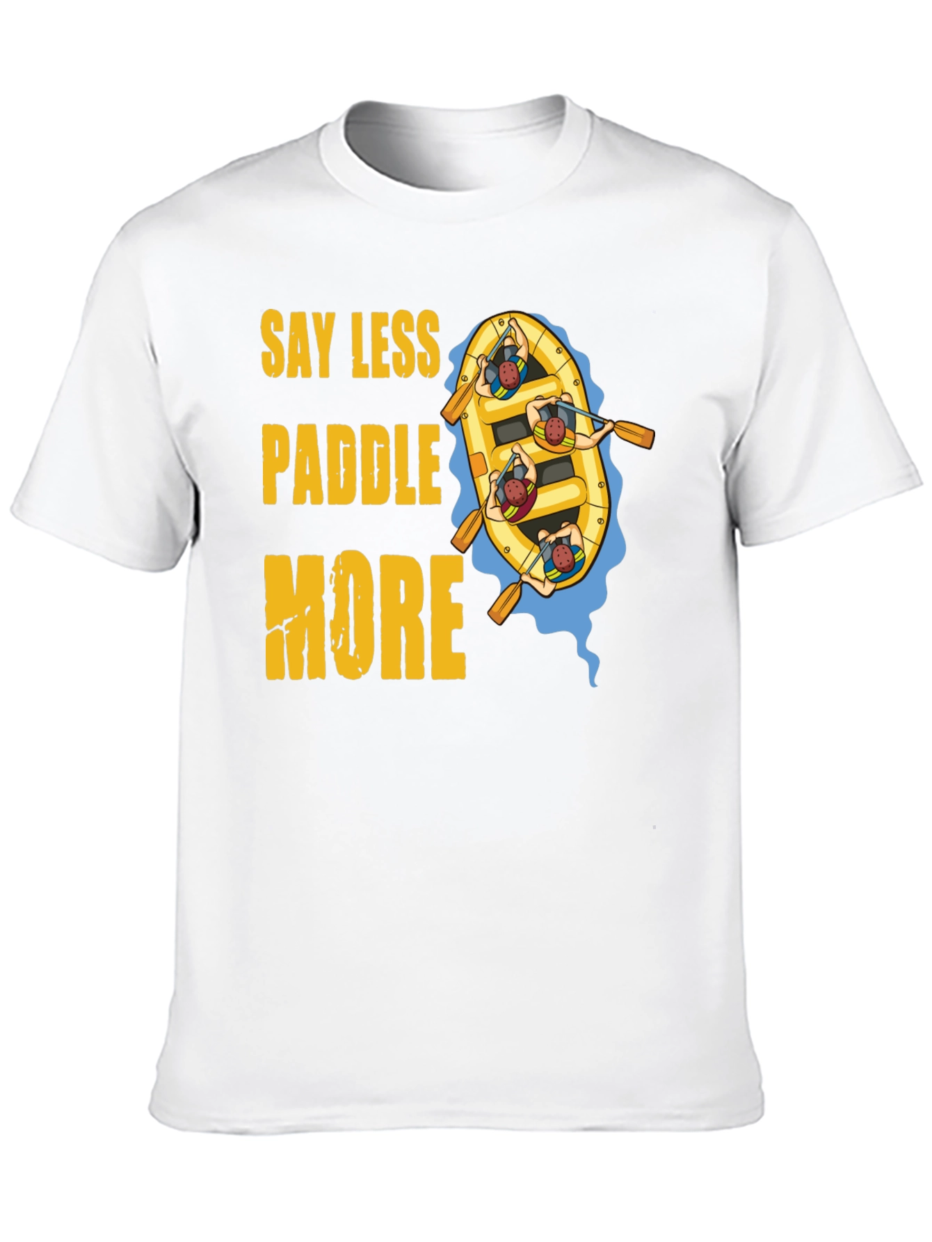 Say Less Paddle More T-Shirt