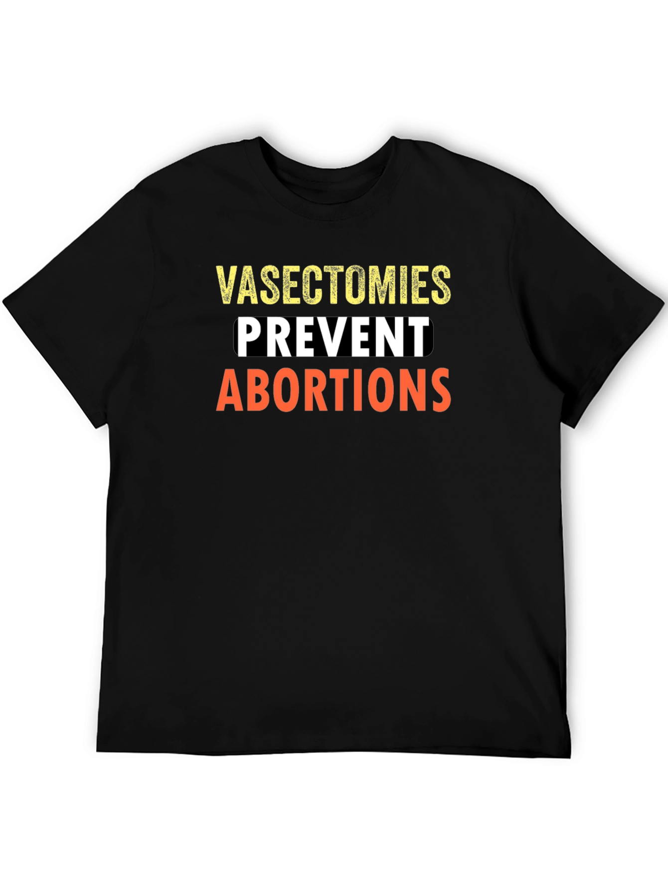 Vasectomies Prevent Abortions Graphic Tee