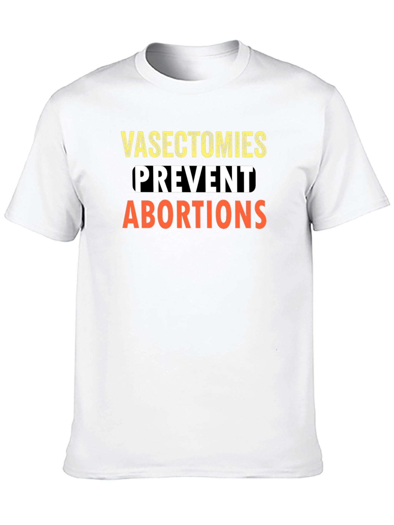 Vasectomies Prevent Abortions Graphic Tee