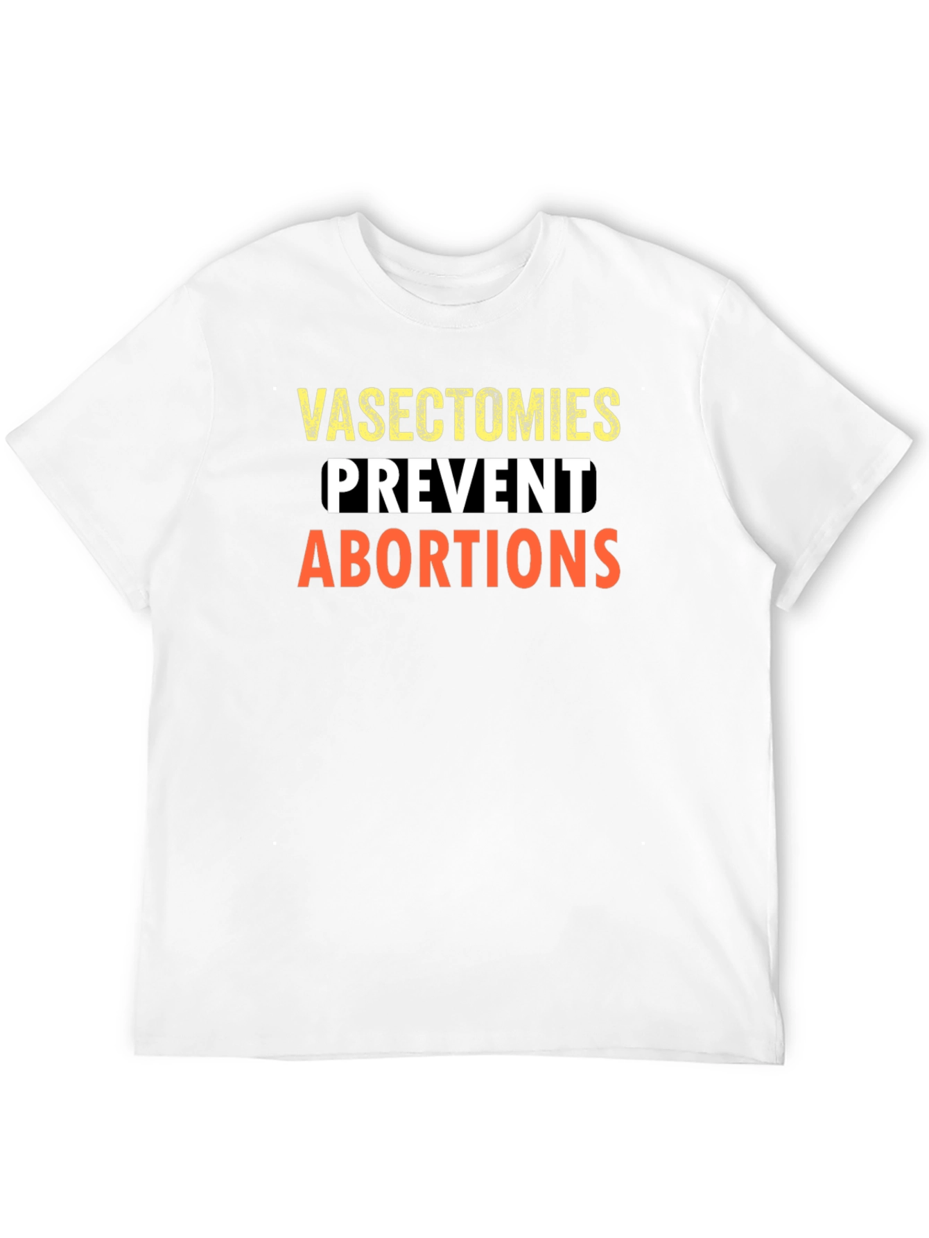 Vasectomies Prevent Abortions Graphic Tee