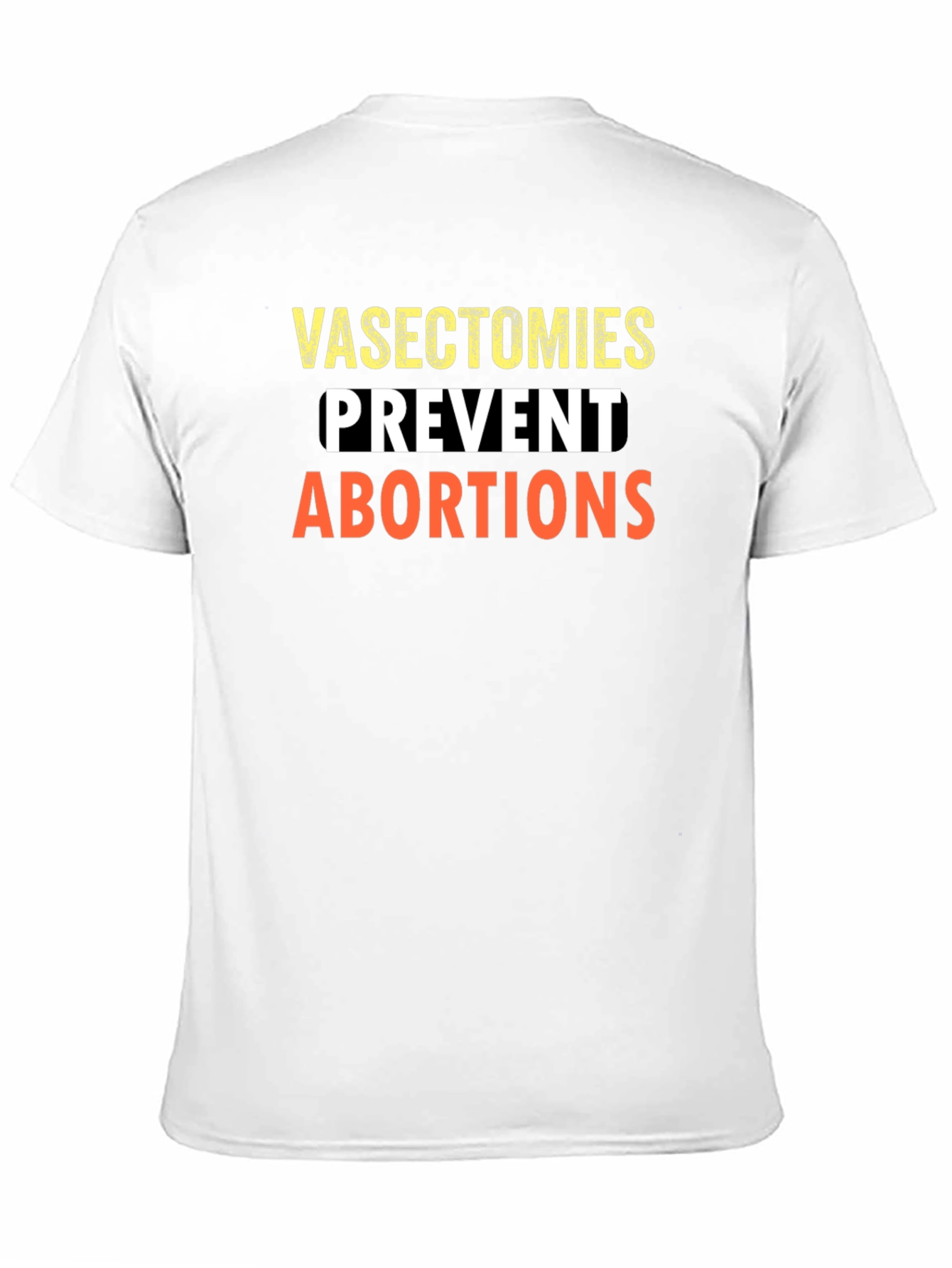 Vasectomies Prevent Abortions Graphic Tee