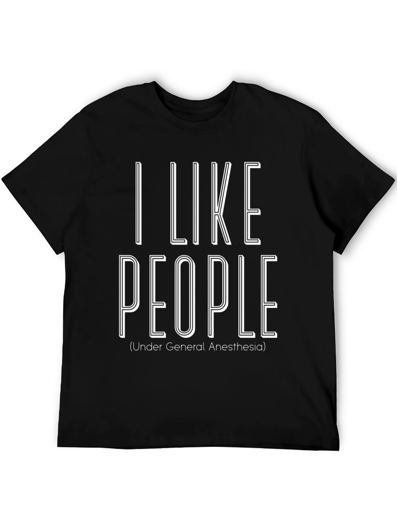 I Like People Under General Anesthesia T-Shirt
