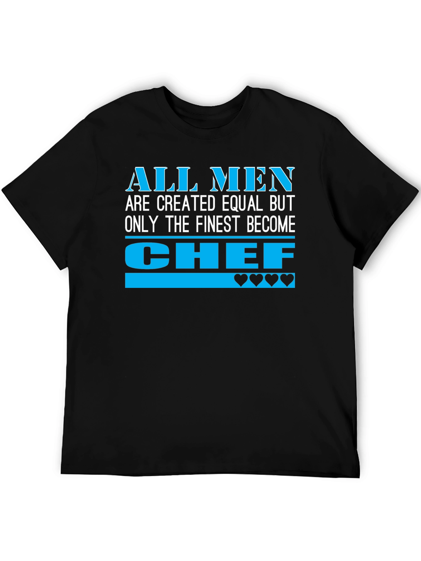 Finest Chef T-Shirt - All Men Created Equal