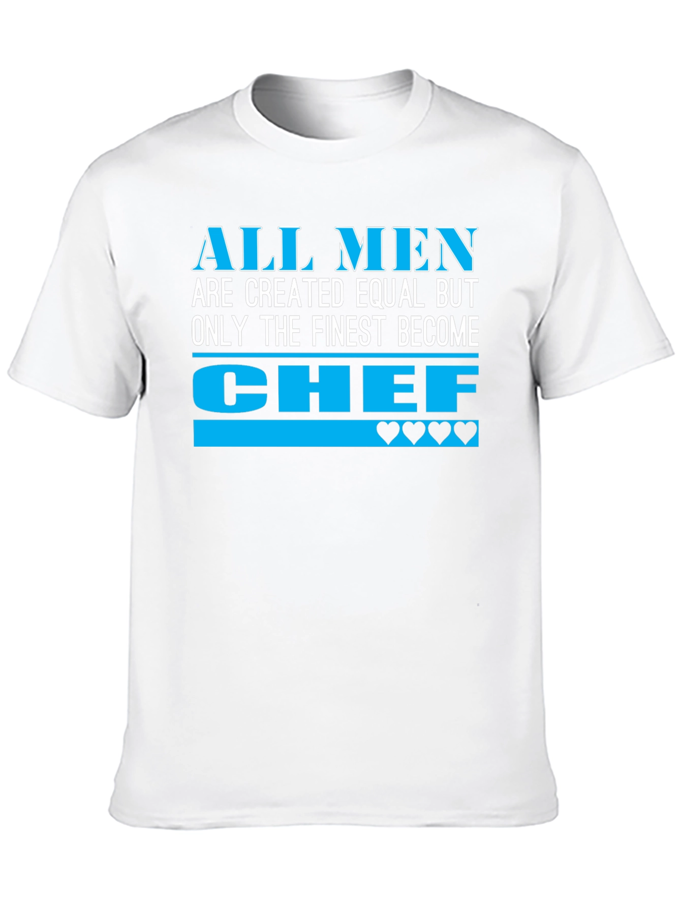 Finest Chef T-Shirt - All Men Created Equal