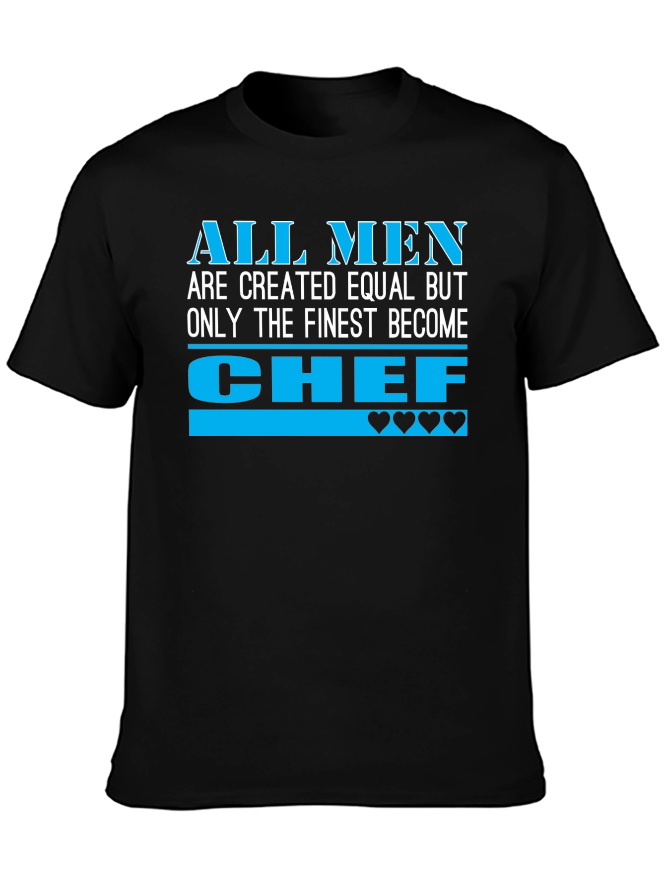 Finest Chef T-Shirt - All Men Created Equal