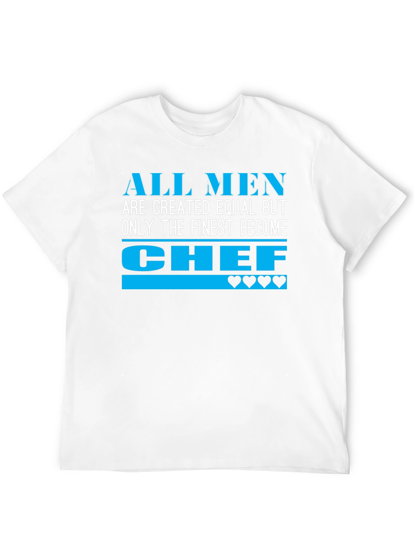 Finest Chef T-Shirt - All Men Created Equal