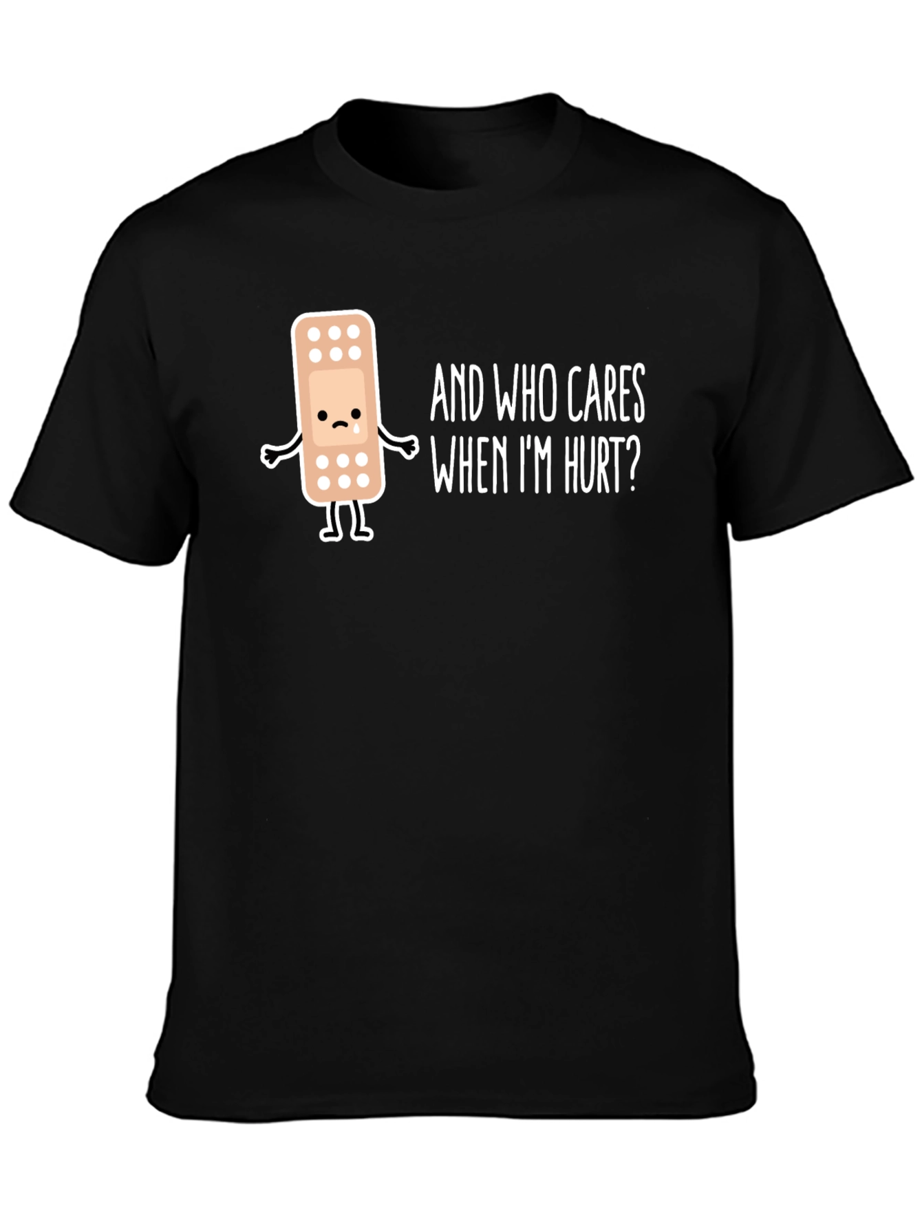 Sad Bandage T-Shirt - Who Cares When Im Hurt?