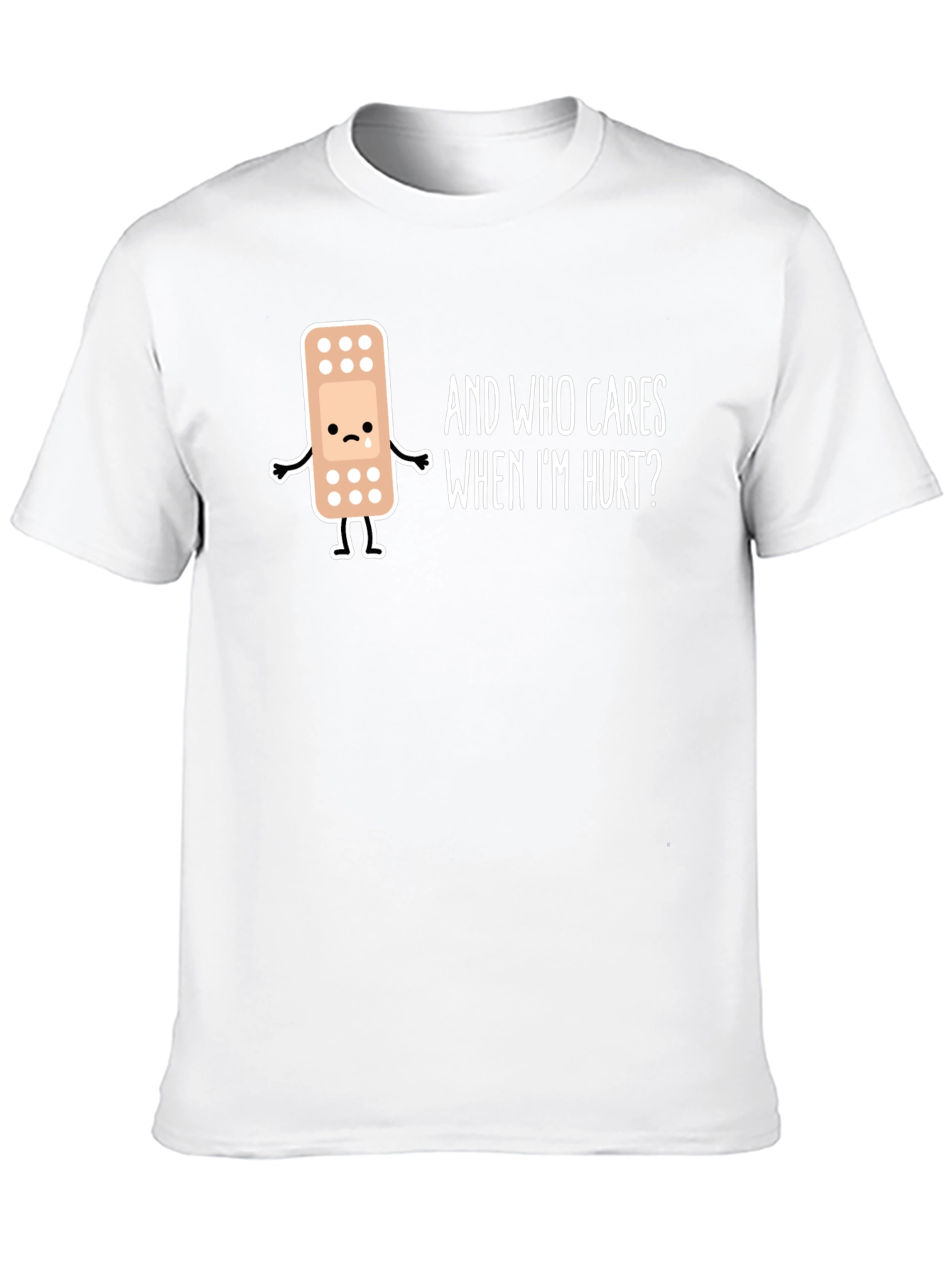 Sad Bandage T-Shirt - Who Cares When Im Hurt?