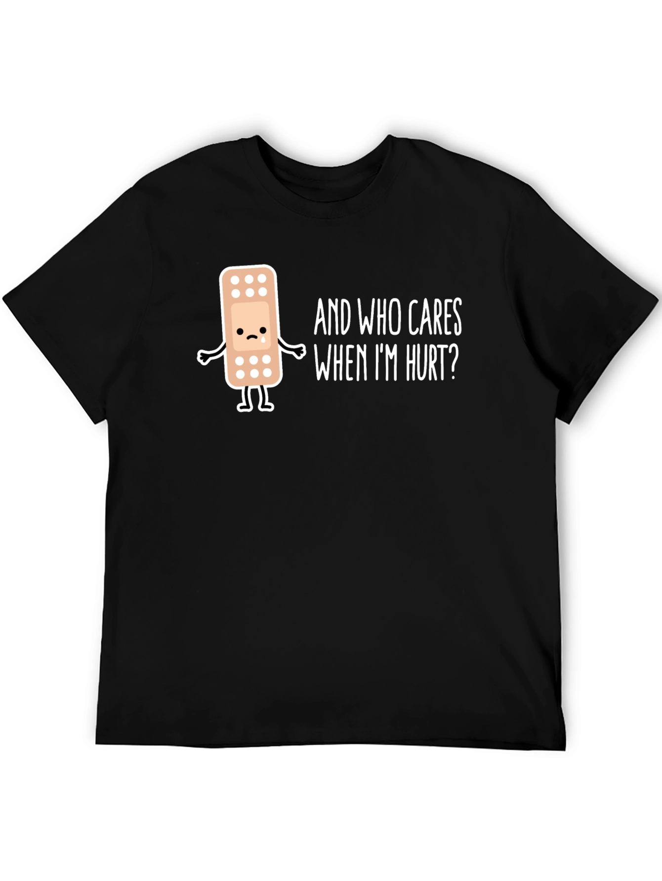 Sad Bandage T-Shirt - Who Cares When Im Hurt?