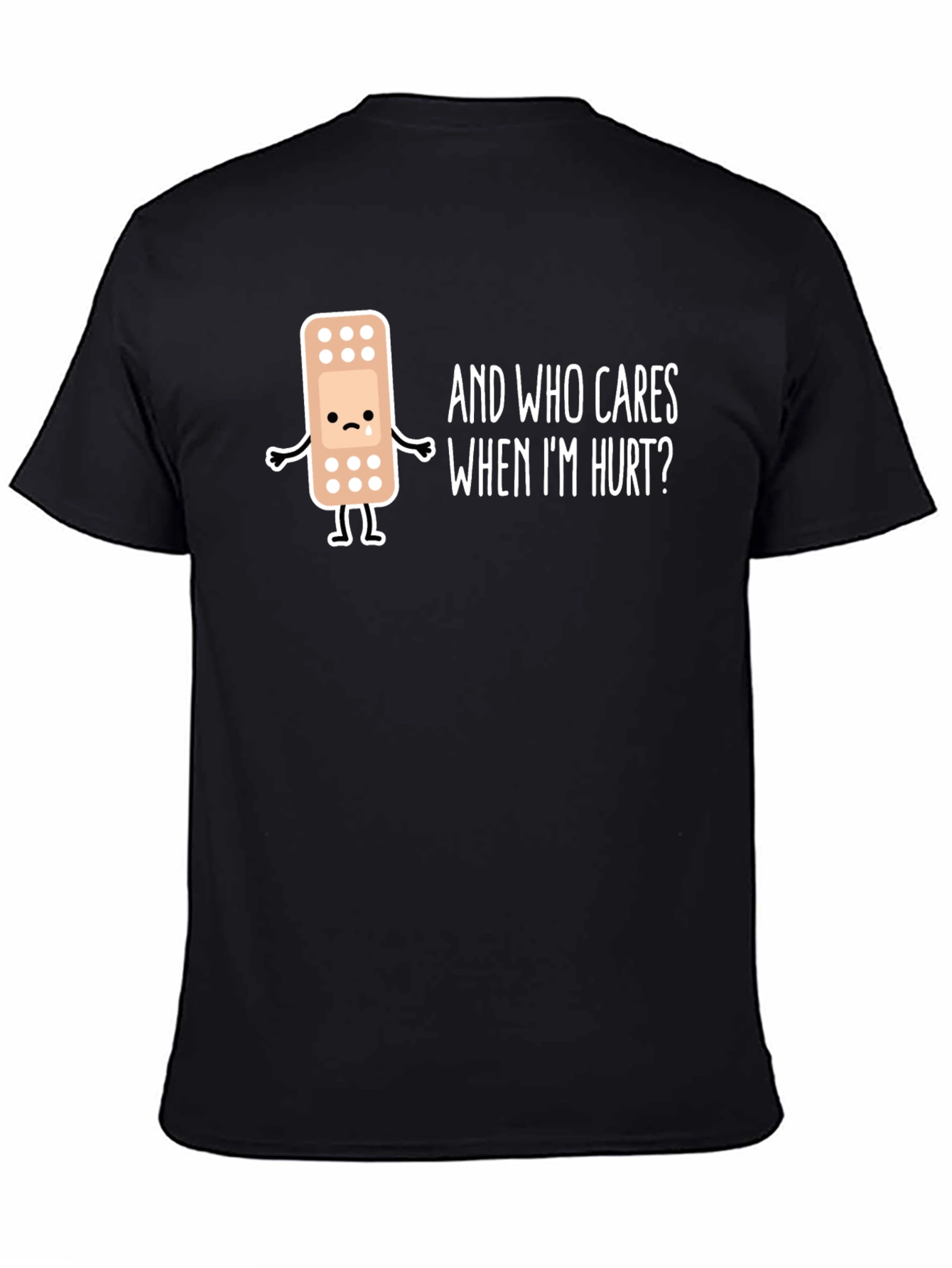 Sad Bandage T-Shirt - Who Cares When Im Hurt?