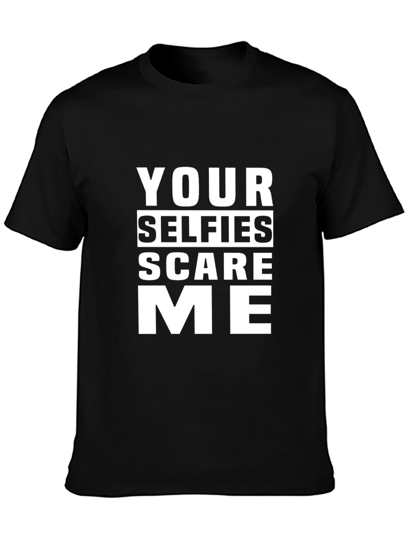 Your Selfies Scare Me Funny T-Shirt