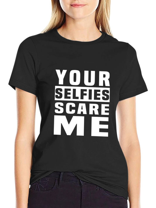 Your Selfies Scare Me Funny T-Shirt
