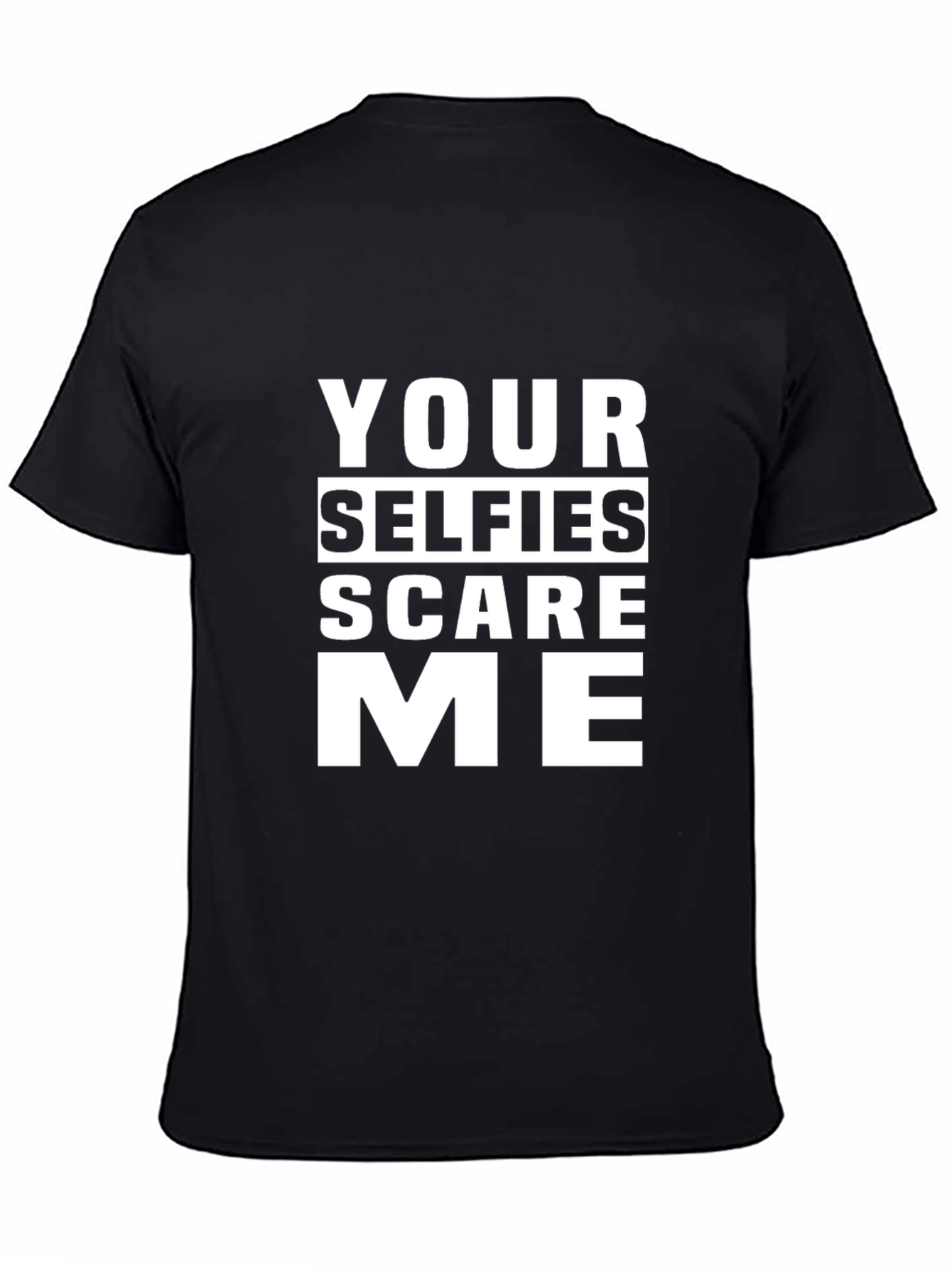 Your Selfies Scare Me Funny T-Shirt