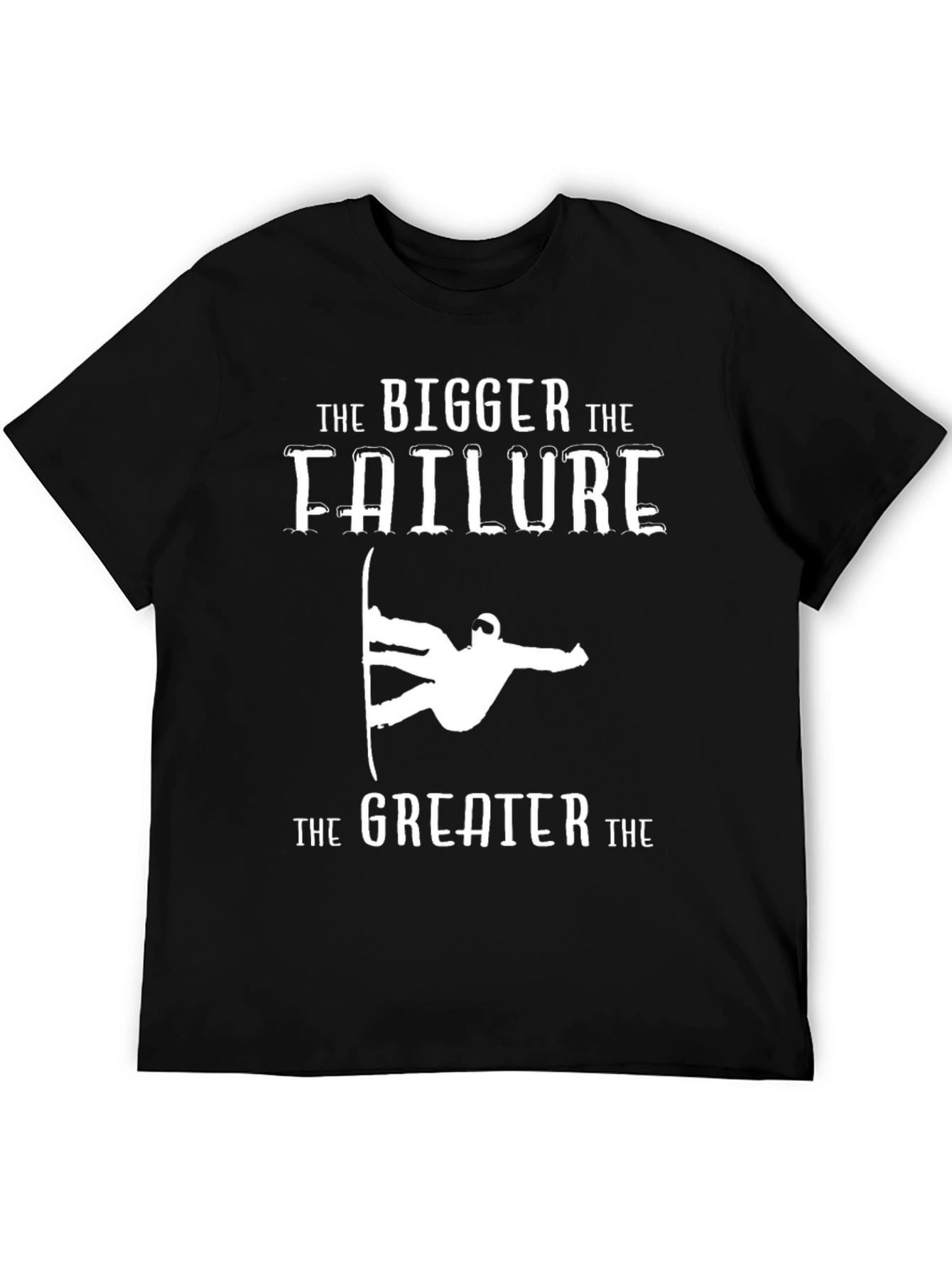 Bigger Failure Greater T-Shirt Snowboarder Humor