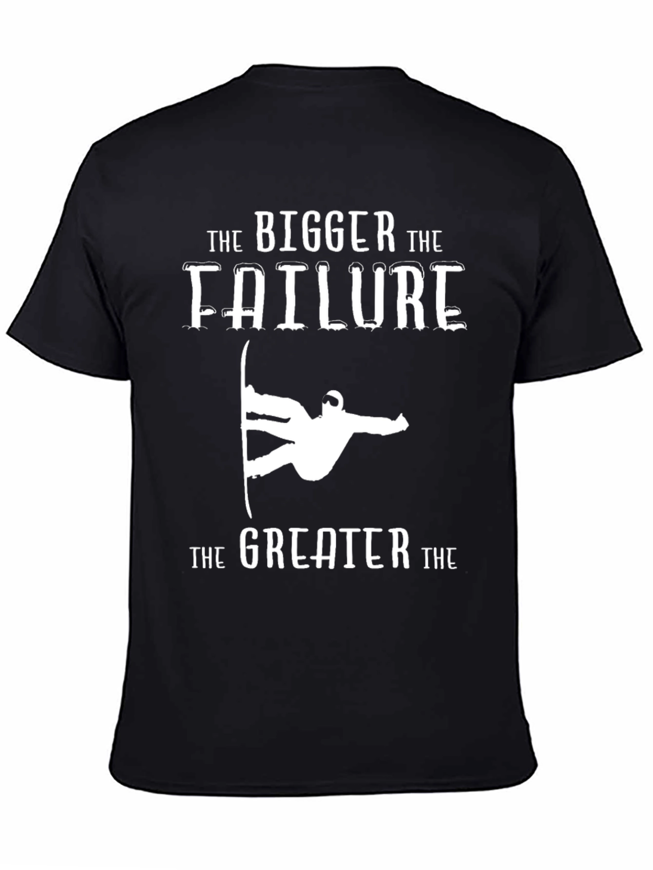 Bigger Failure Greater T-Shirt Snowboarder Humor