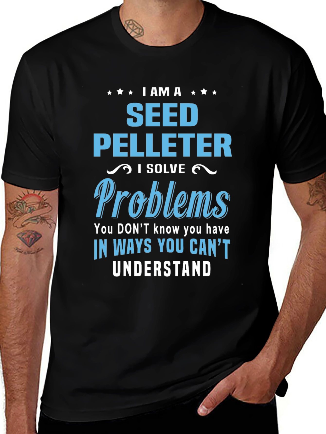 Seed Pelleter T-Shirt: I Solve Problems You Cant Understand
