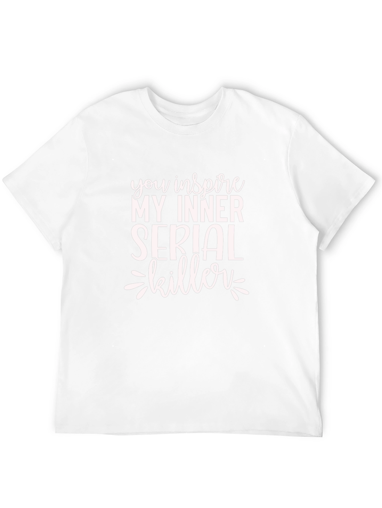 You Inspire My Inner Serial Killer Black T-Shirt