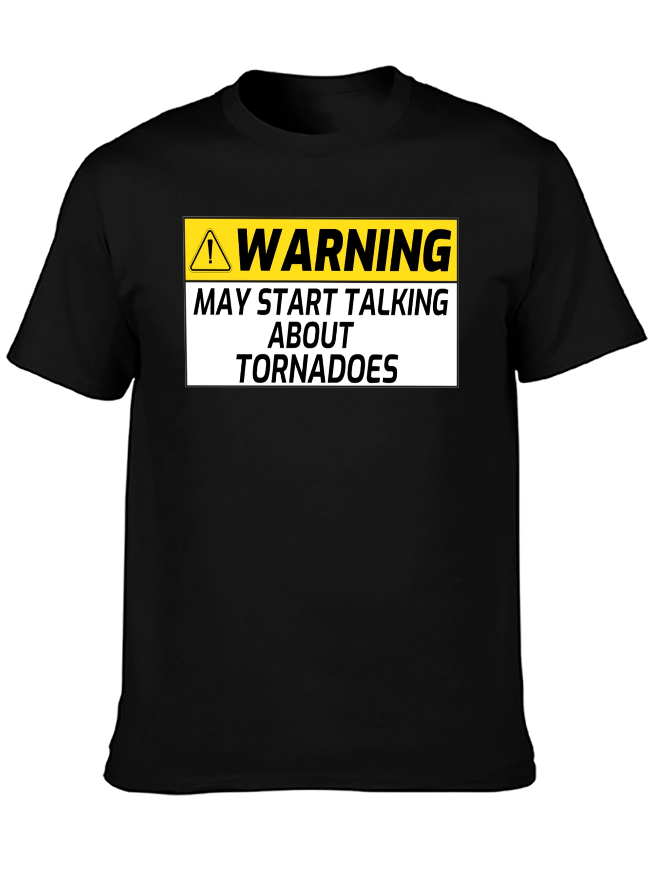 Warning May Start Talking About Tornadoes Black T-Shirt