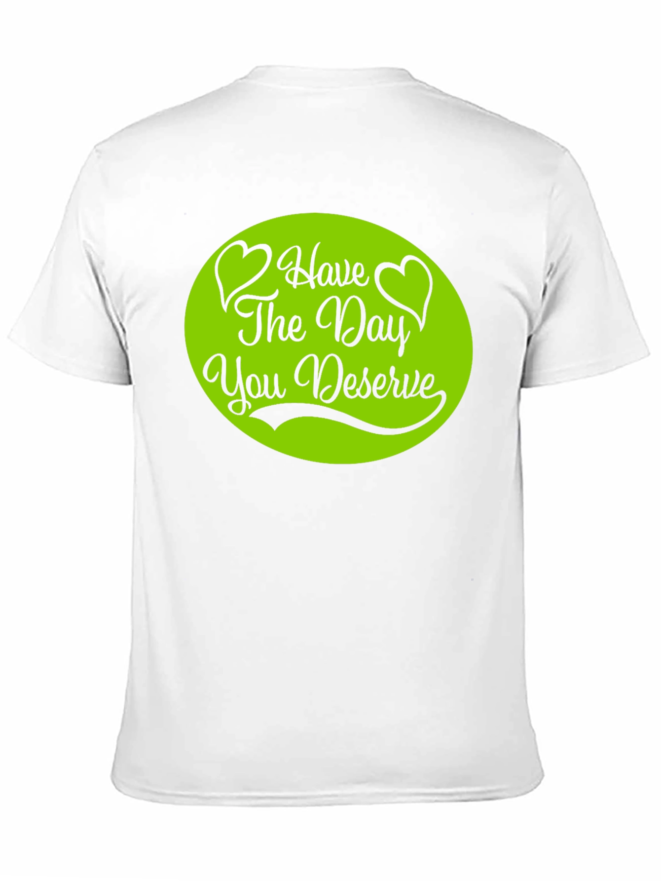 Have The Day You Deserve T-Shirt