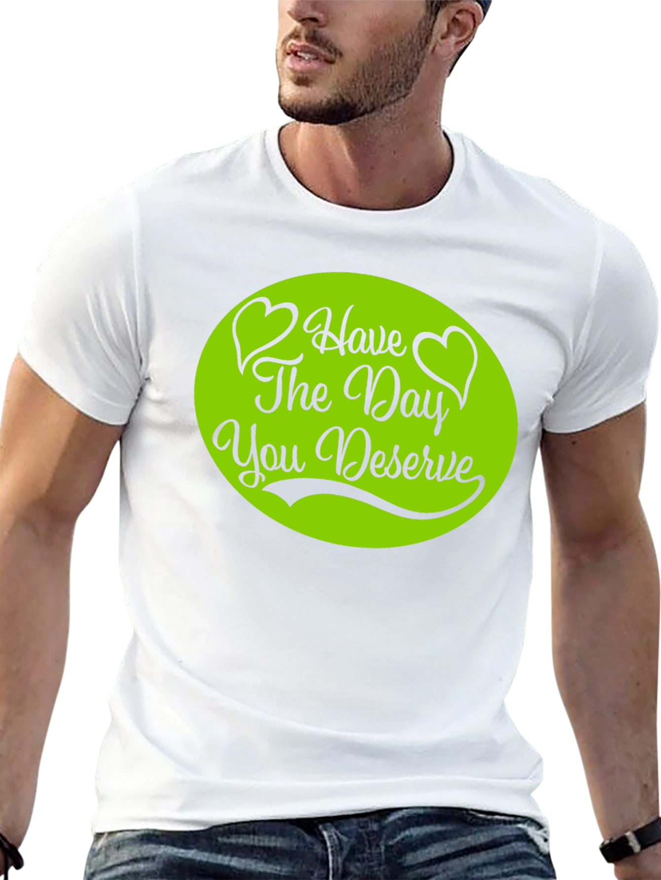 Have The Day You Deserve T-Shirt