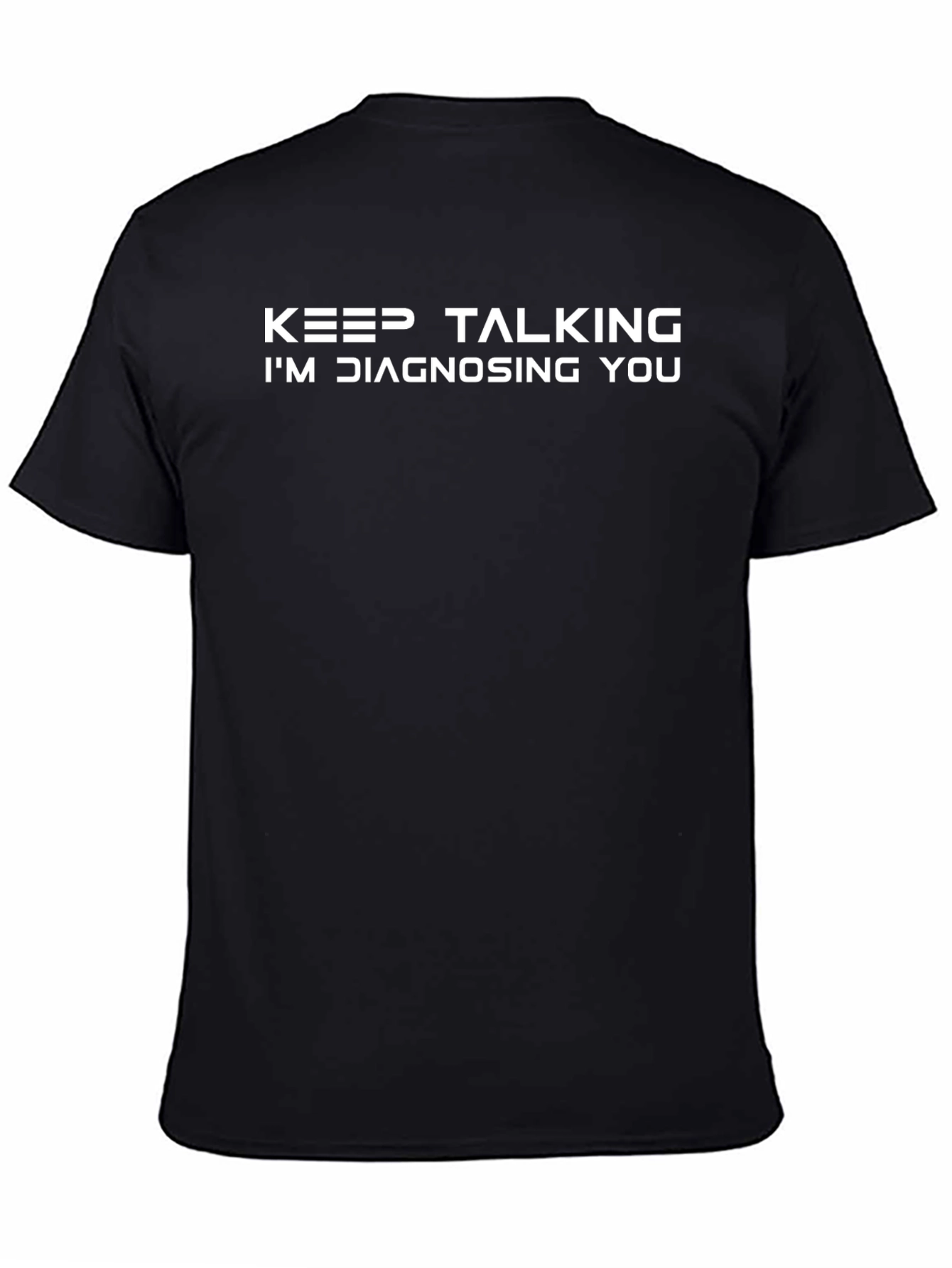 Keep Talking Im Diagnosing You - Funny Black T-Shirt
