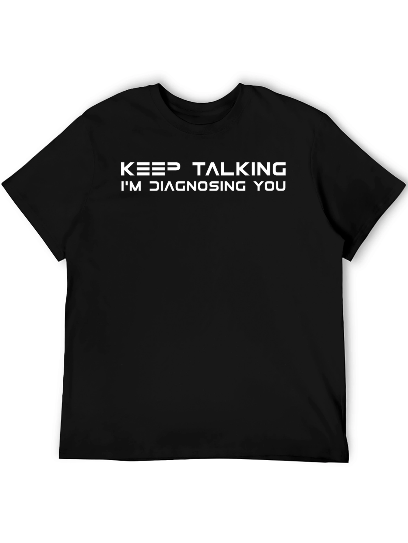 Keep Talking Im Diagnosing You - Funny Black T-Shirt