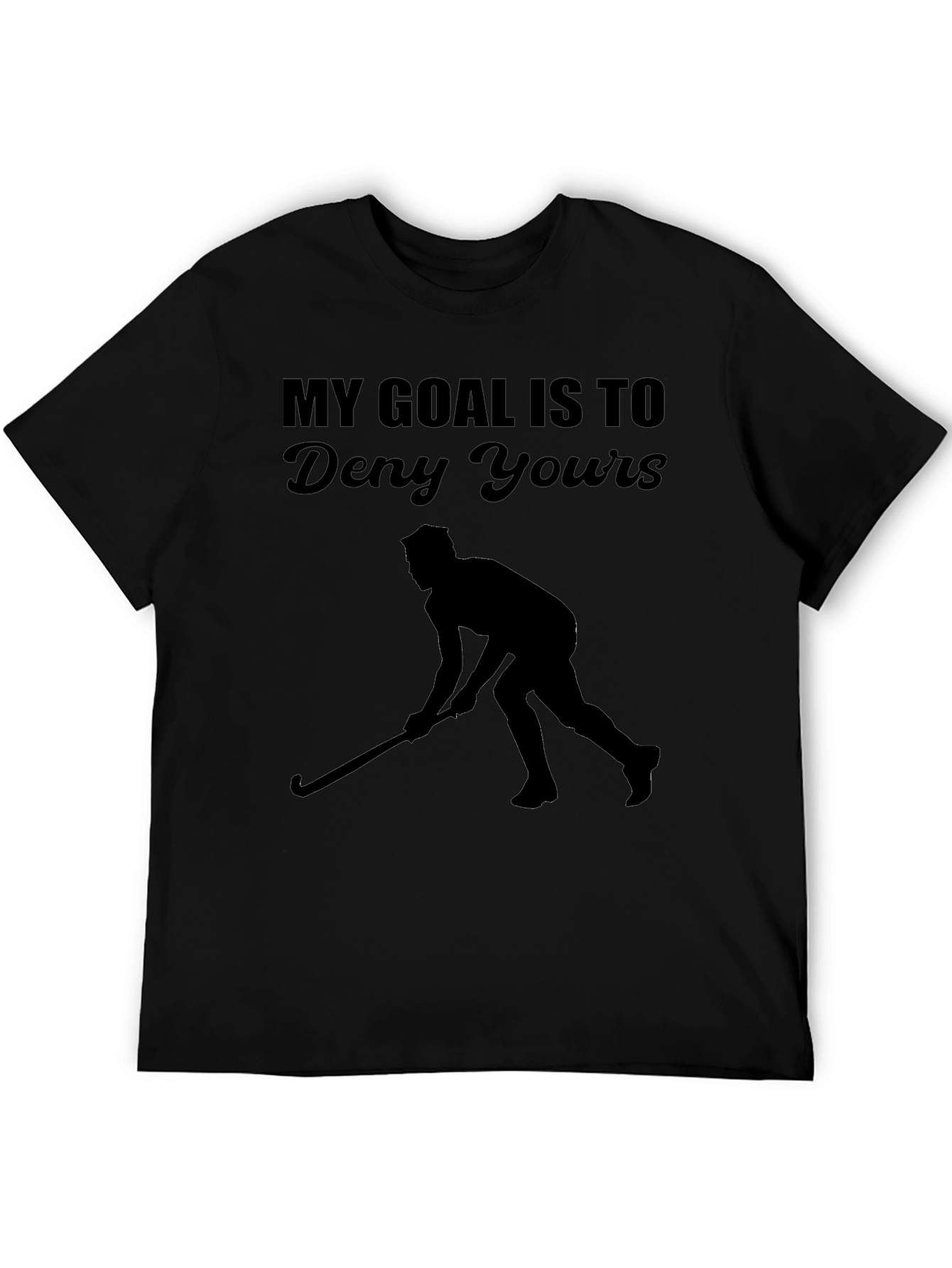 My Goal Is To Deny Yours Hockey T-Shirt