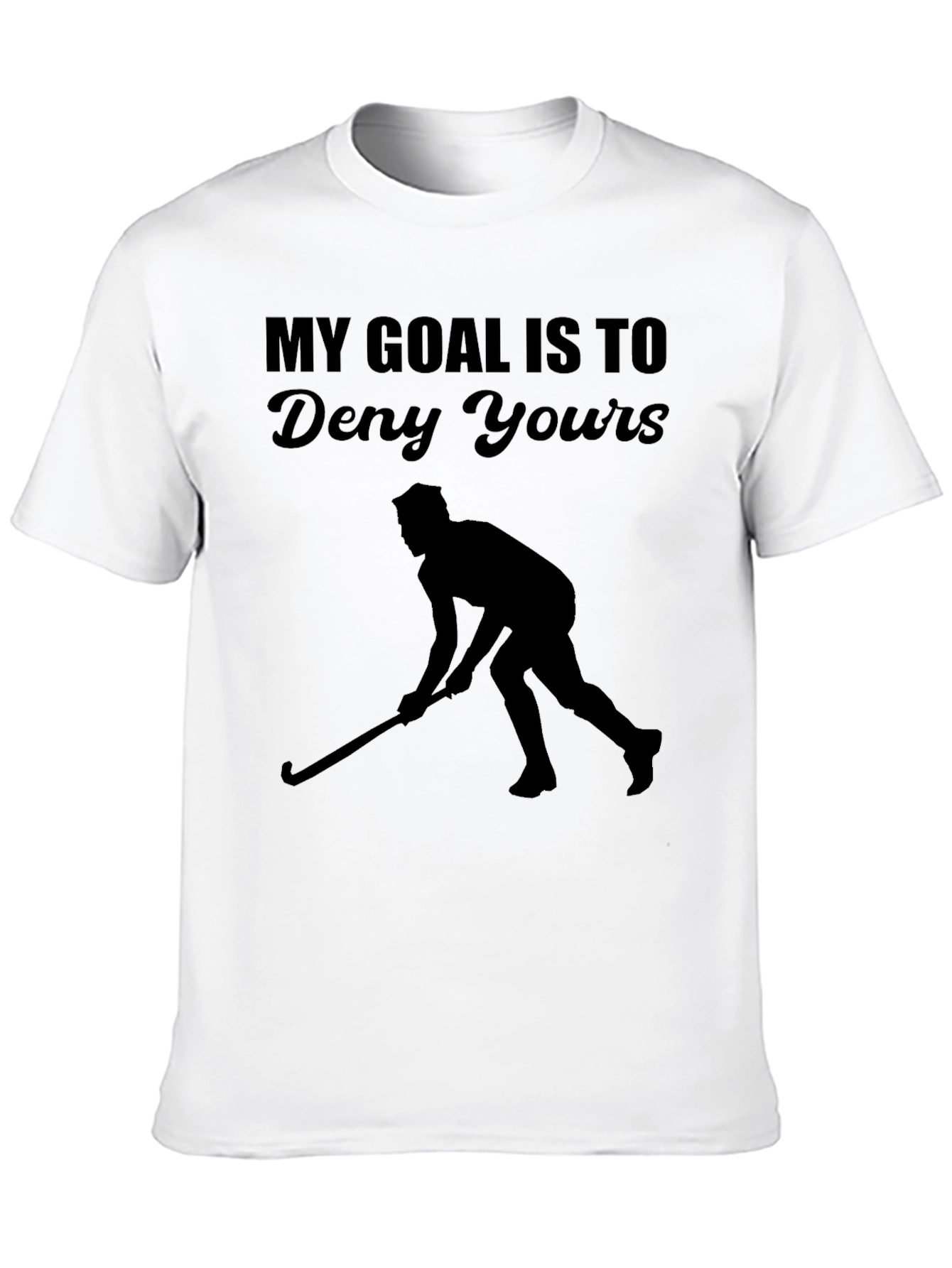 My Goal Is To Deny Yours Hockey T-Shirt