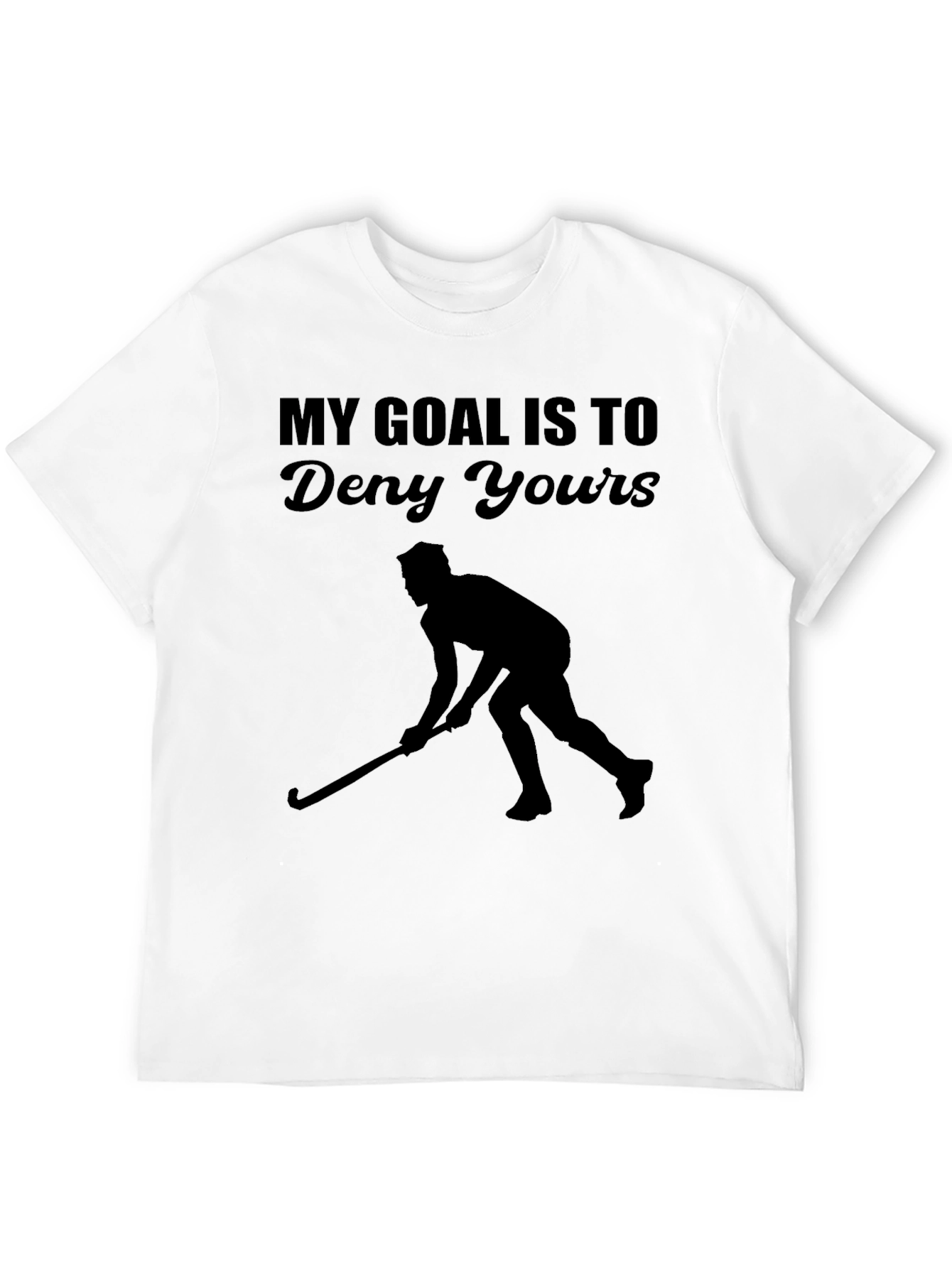 My Goal Is To Deny Yours Hockey T-Shirt