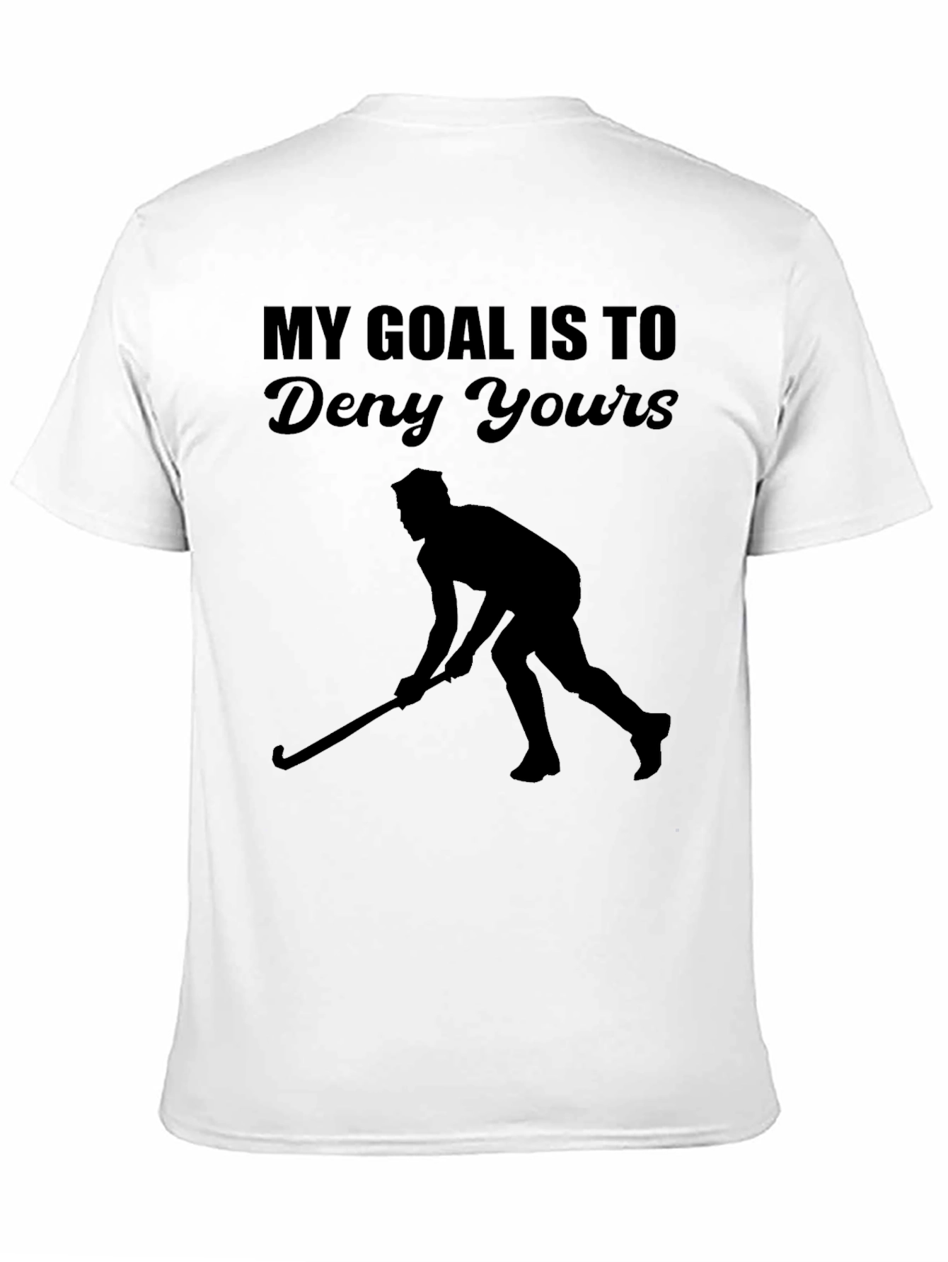 My Goal Is To Deny Yours Hockey T-Shirt