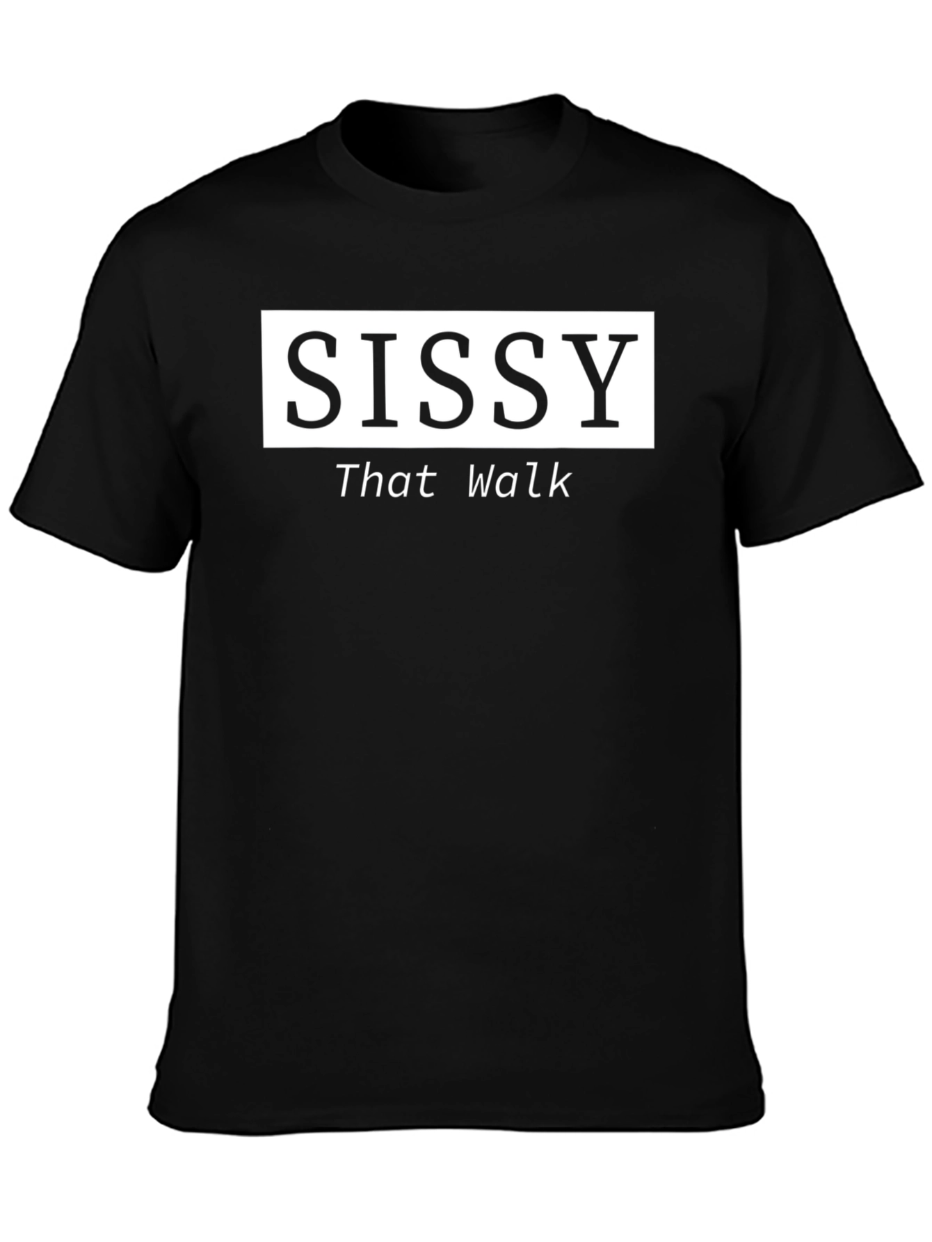 Sissy That Walk T-Shirt - Bold Statement Tee