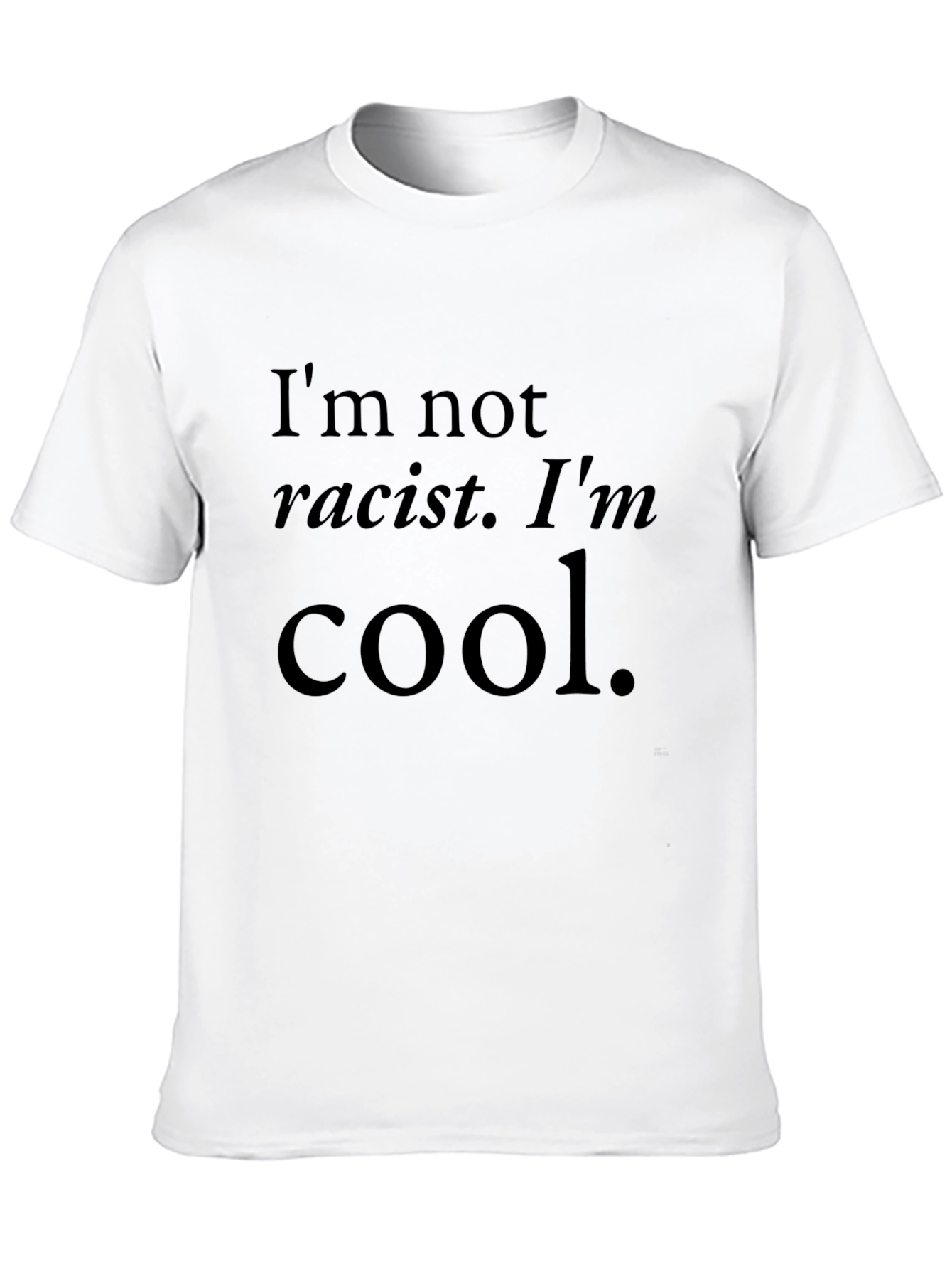 Cool Statement T-Shirt: Im Not Racist