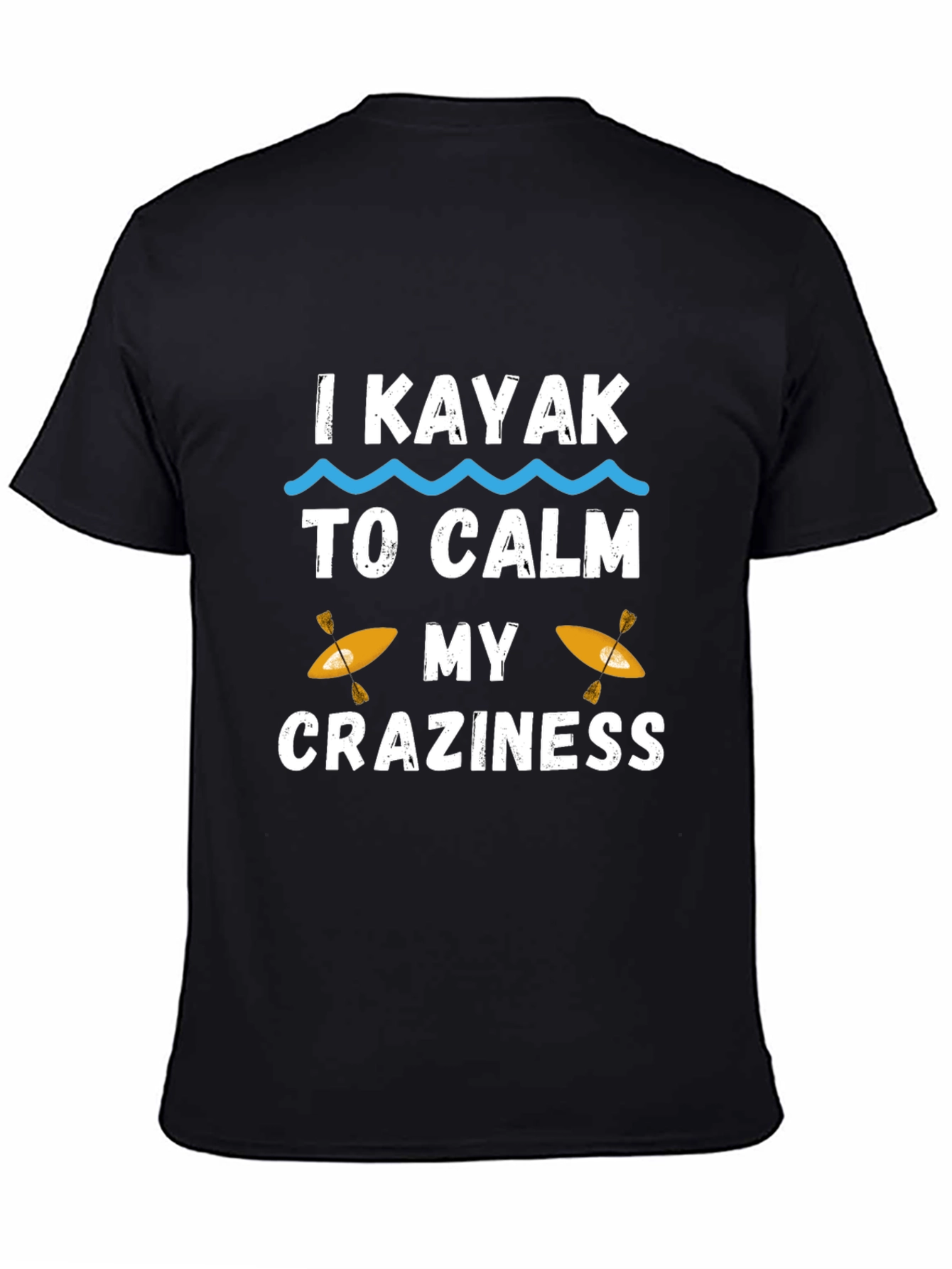 I Kayak to Calm My Craziness Graphic T-Shirt