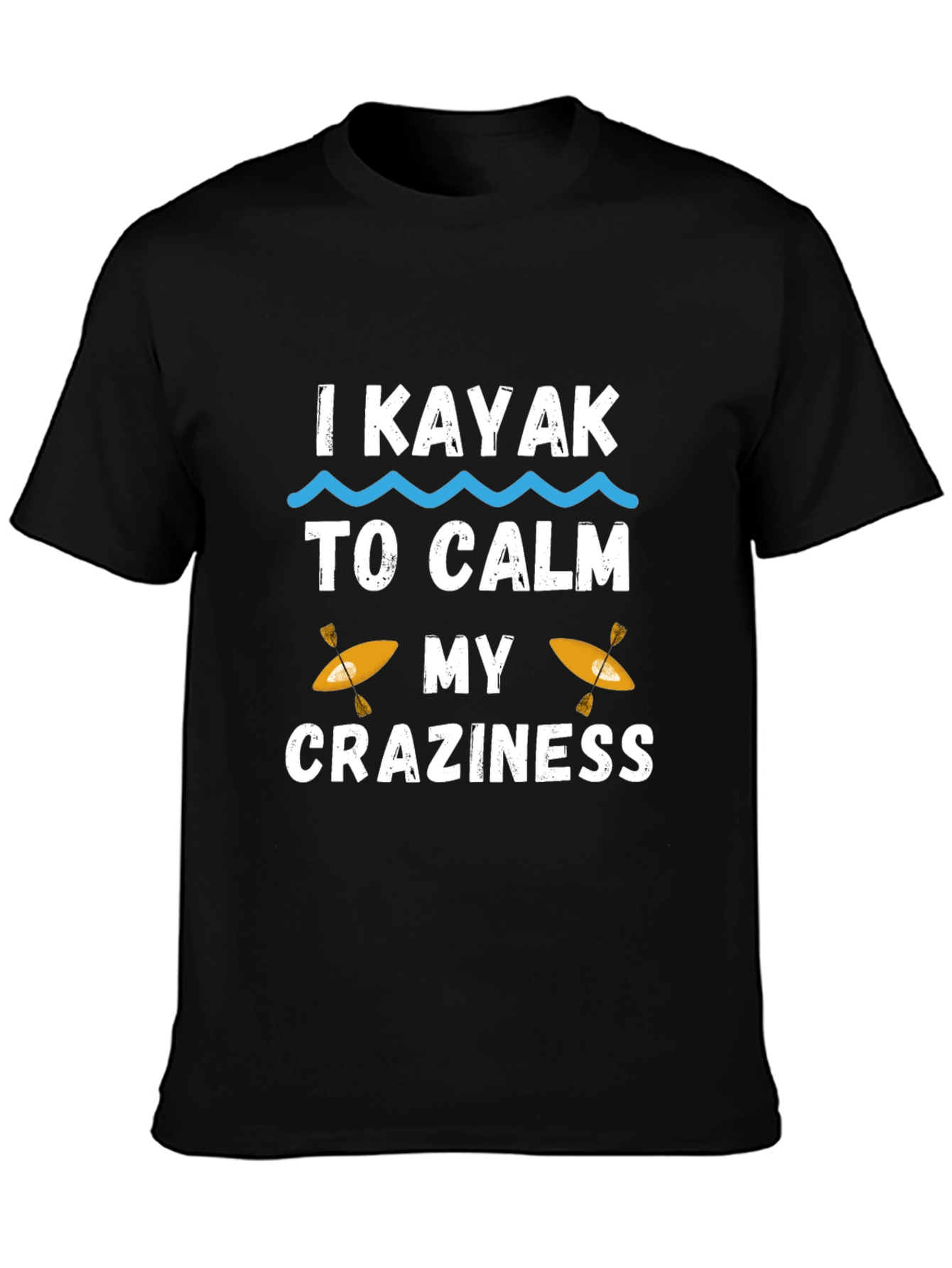 I Kayak to Calm My Craziness Graphic T-Shirt