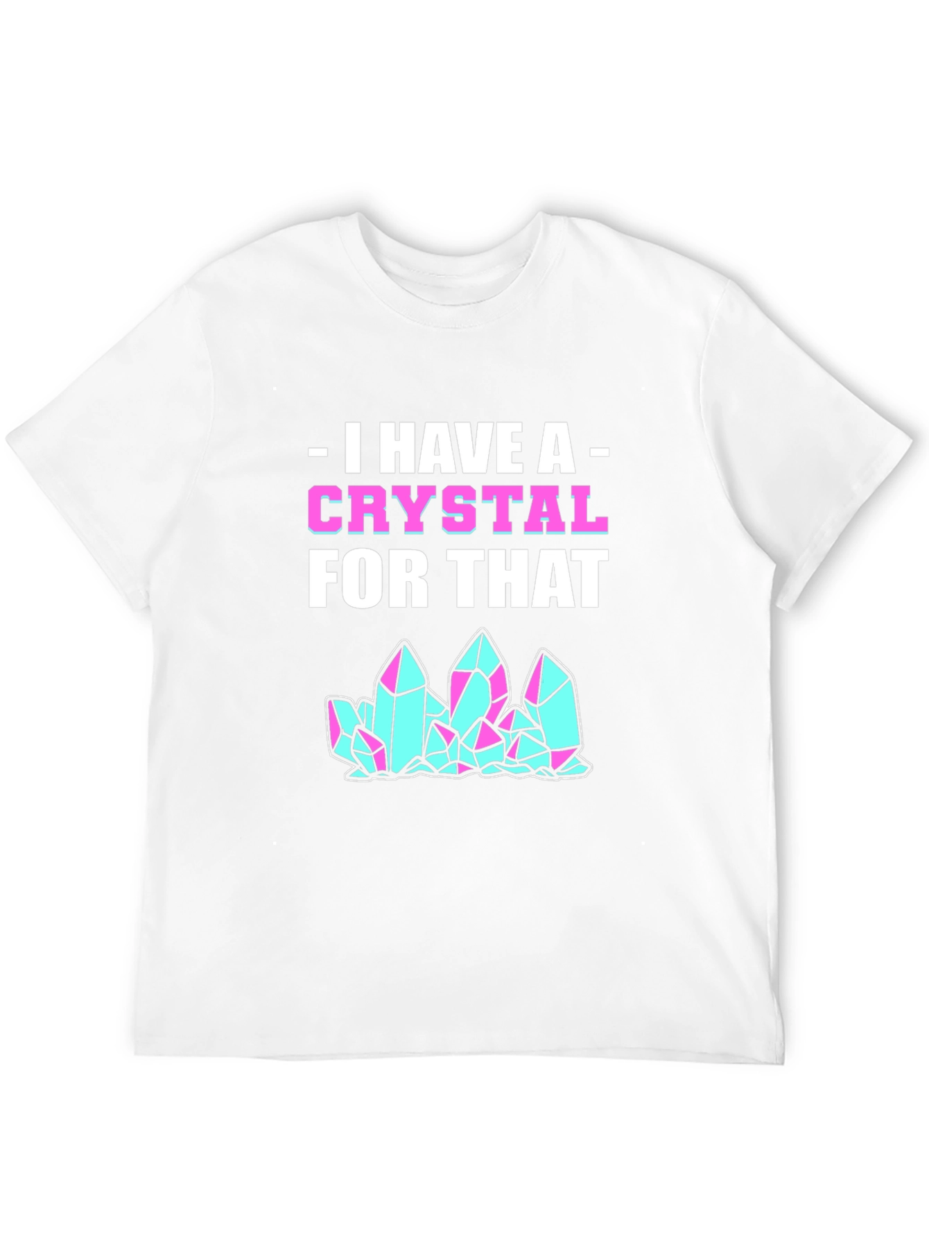 I Have A Crystal For That Graphic Tee