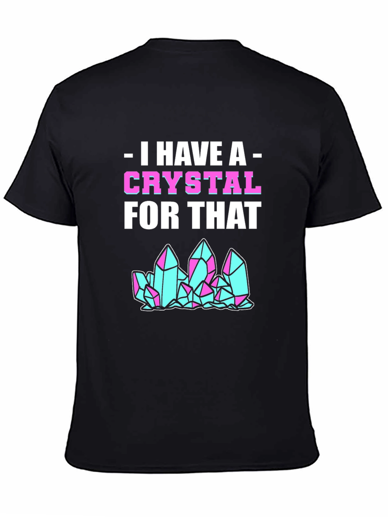 I Have A Crystal For That Graphic Tee