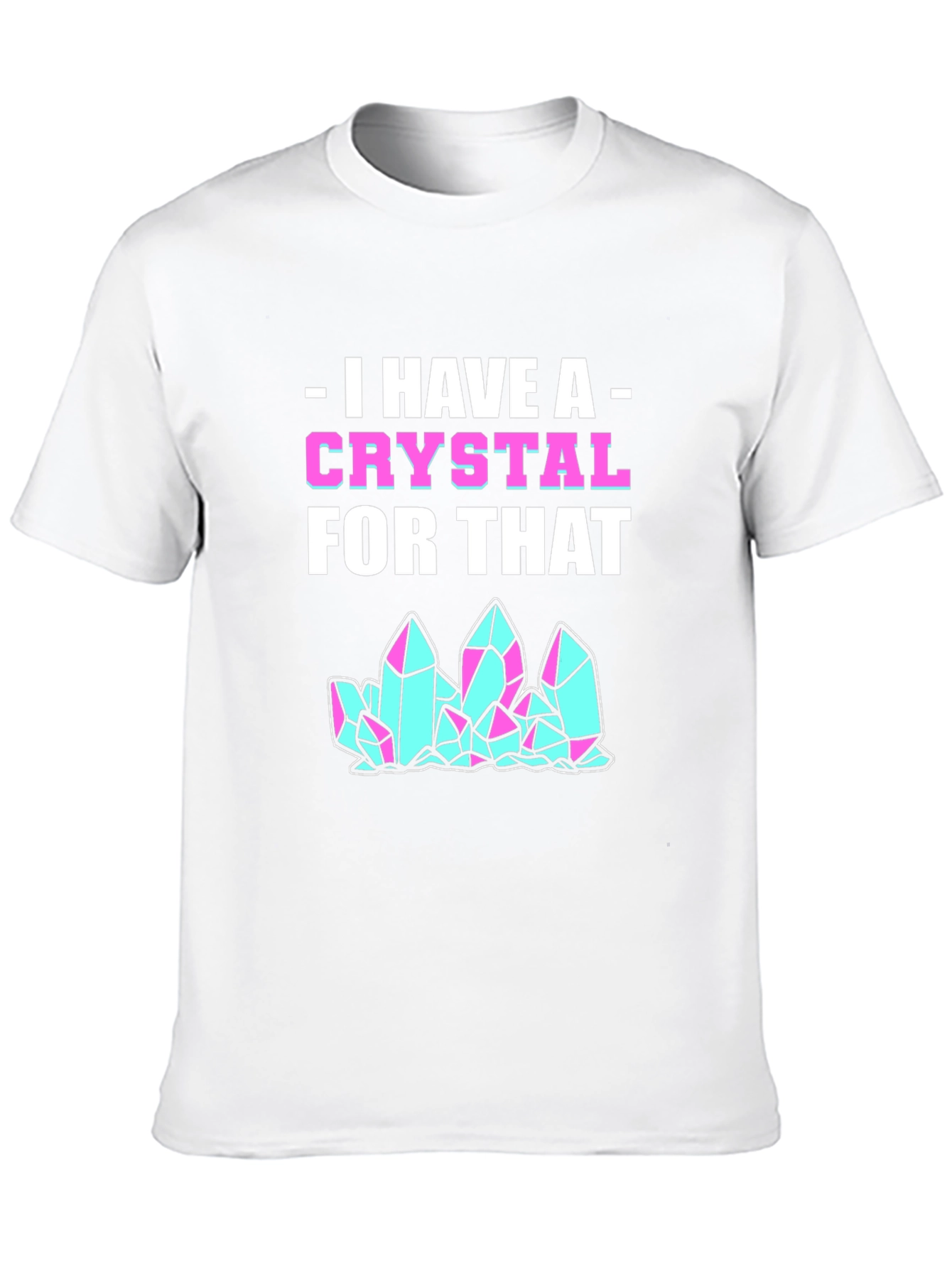 I Have A Crystal For That Graphic Tee