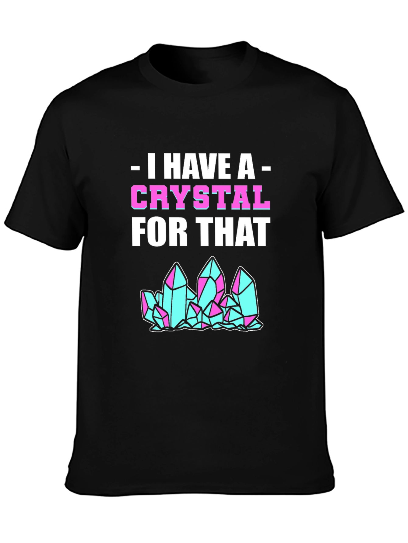 I Have A Crystal For That Graphic Tee