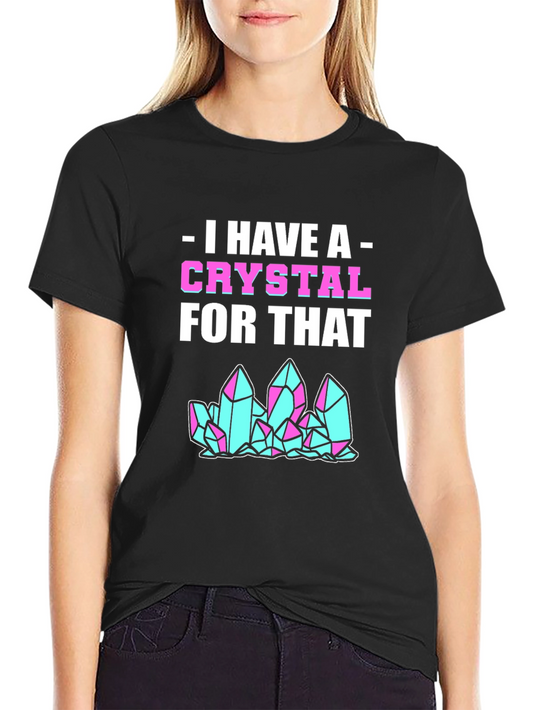 I Have A Crystal For That Graphic Tee