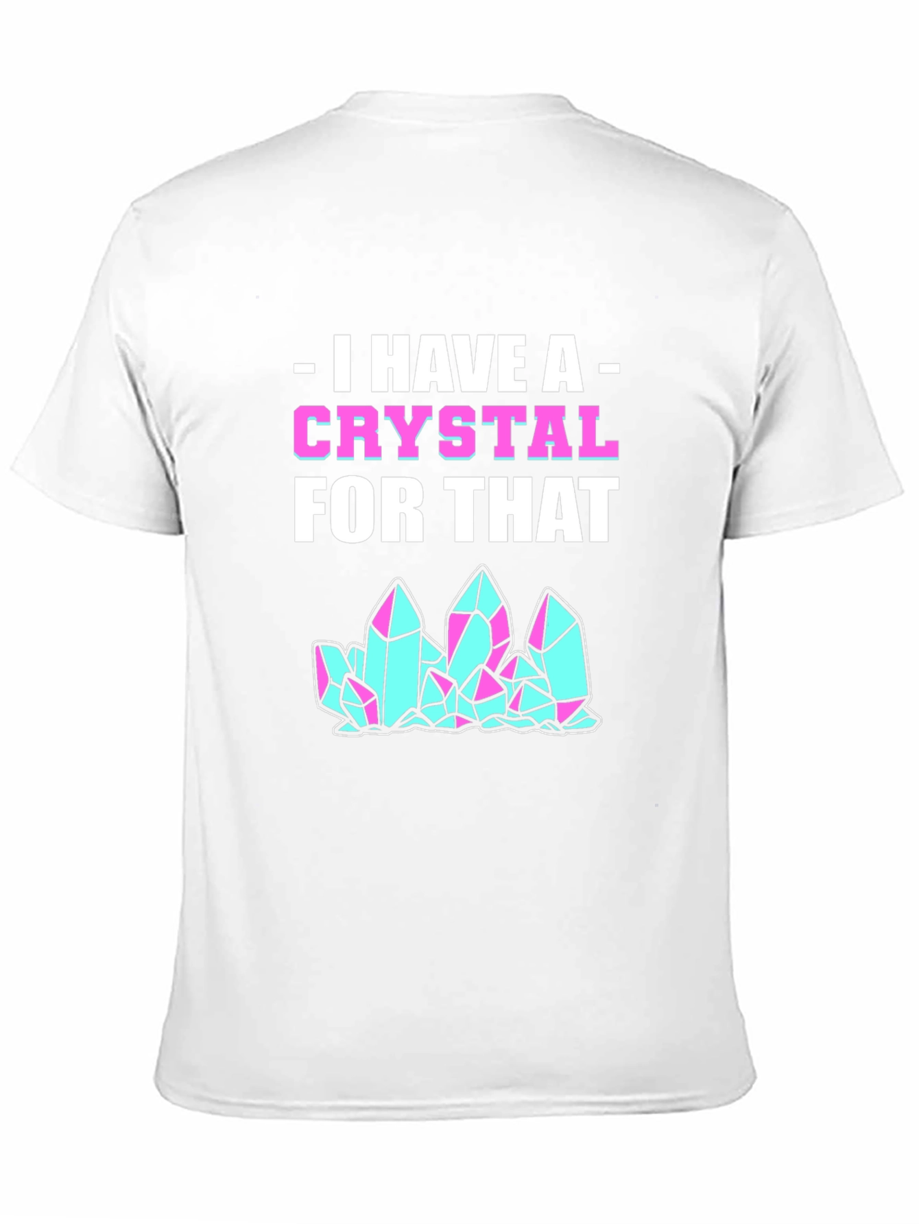 I Have A Crystal For That Graphic Tee