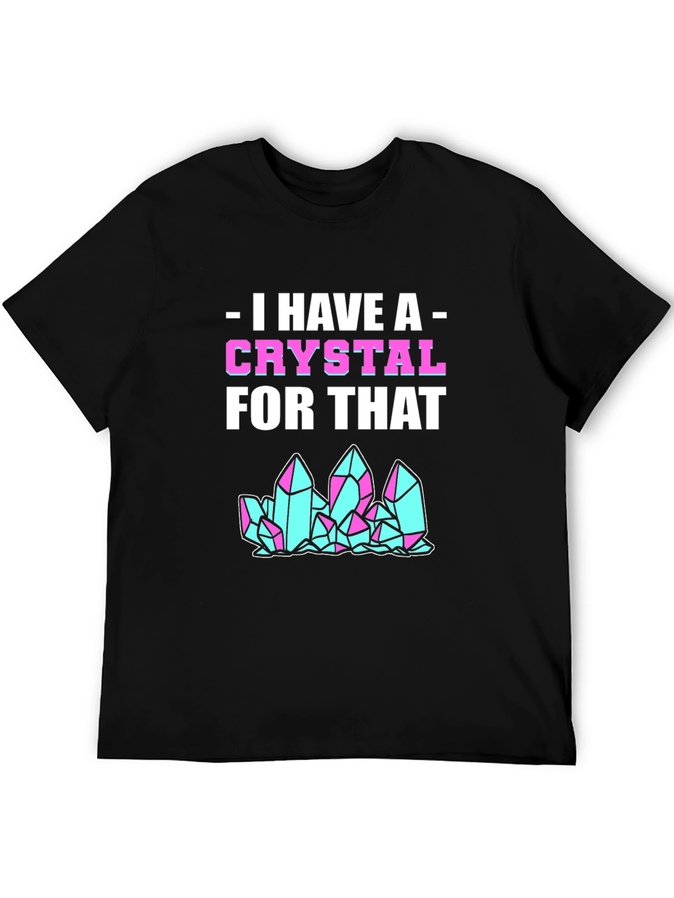 I Have A Crystal For That Graphic Tee