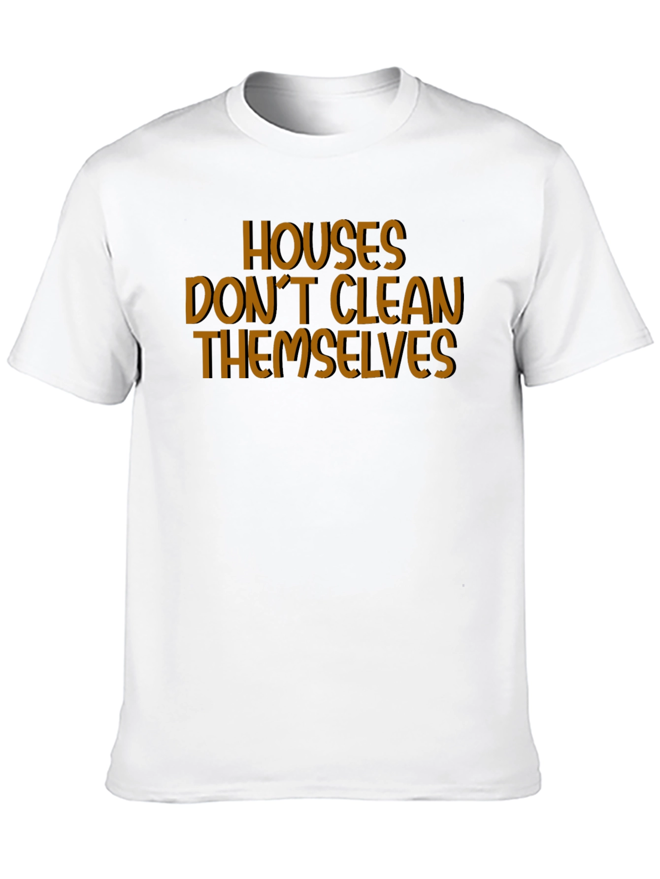Houses Dont Clean Themselves Funny T-Shirt