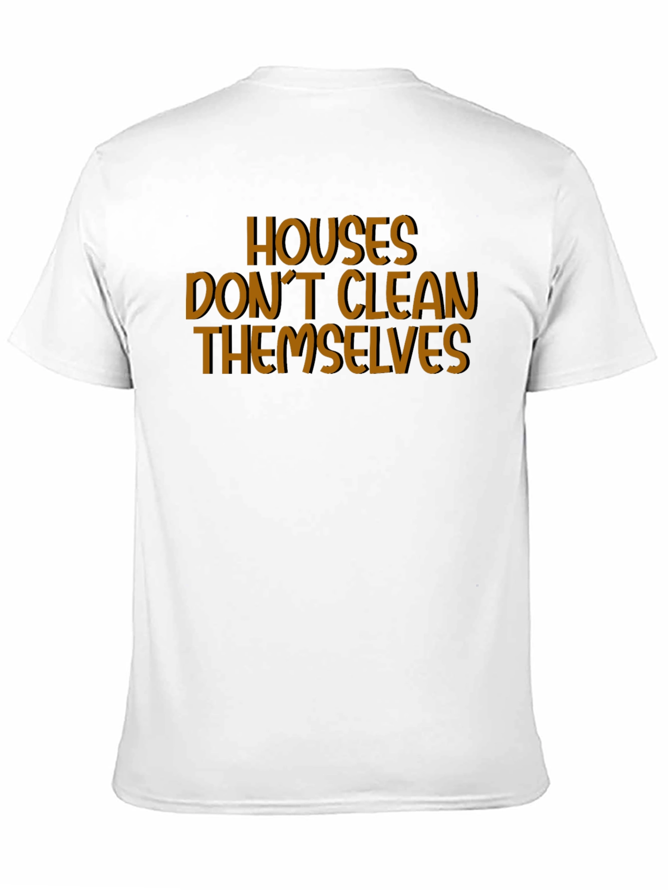 Houses Dont Clean Themselves Funny T-Shirt