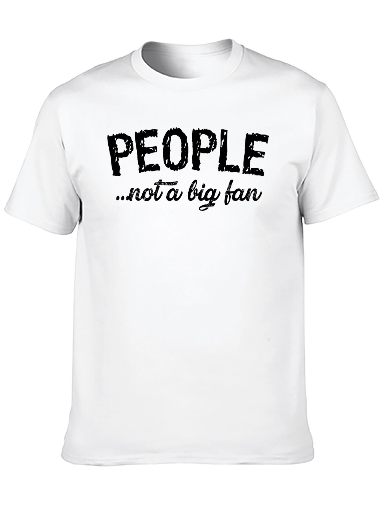 People Not A Big Fan T-Shirt Funny Graphic Tee