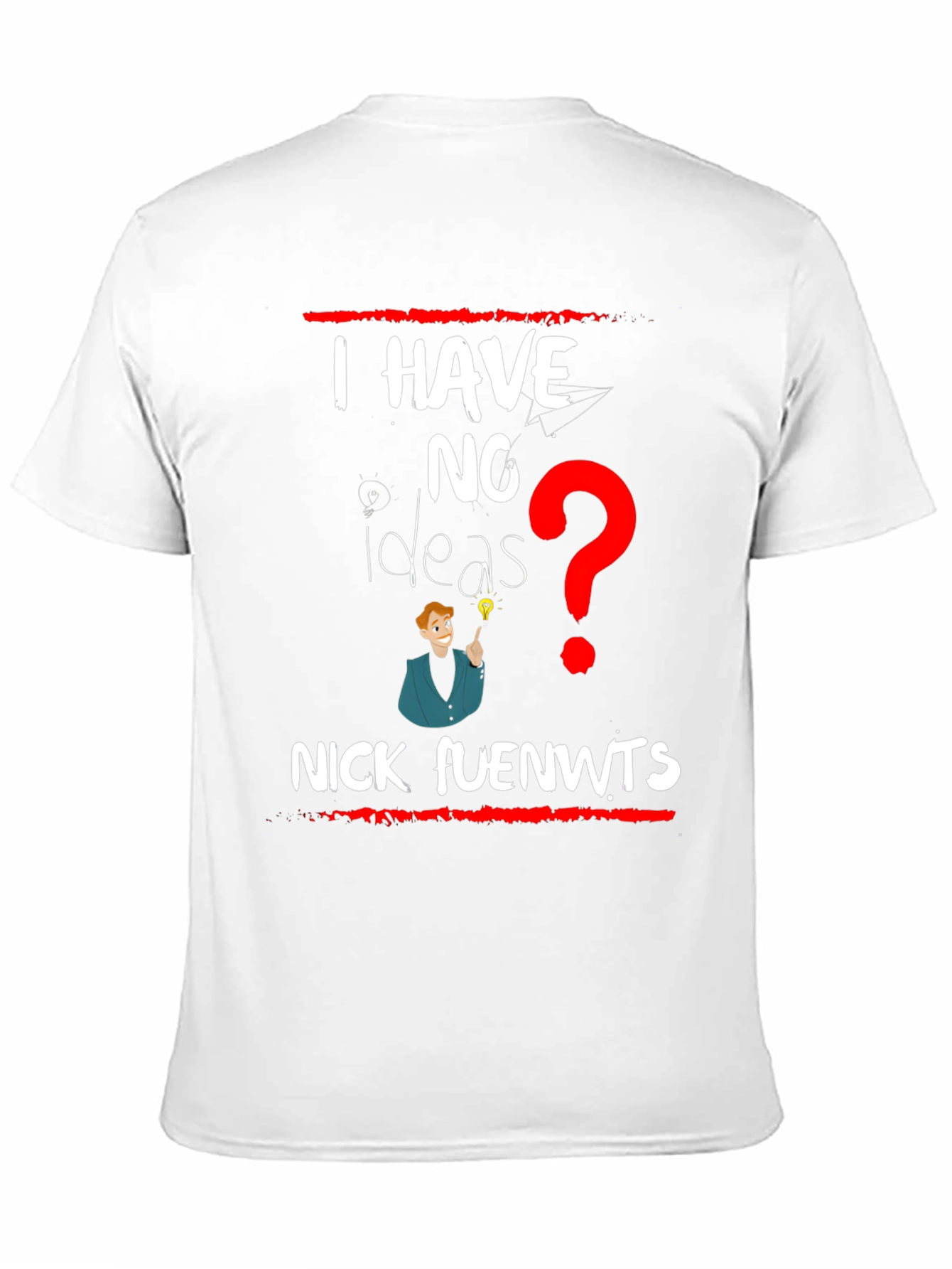 I have NO Ideas T-shirt - Nick fuenwts